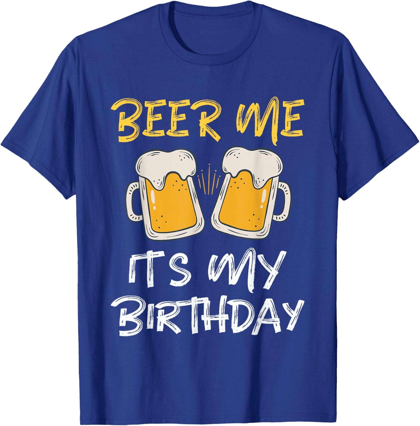 Beer Me It's My Birthday B-day Beer Lover Party T-Shirt - T-Shirt | Royal