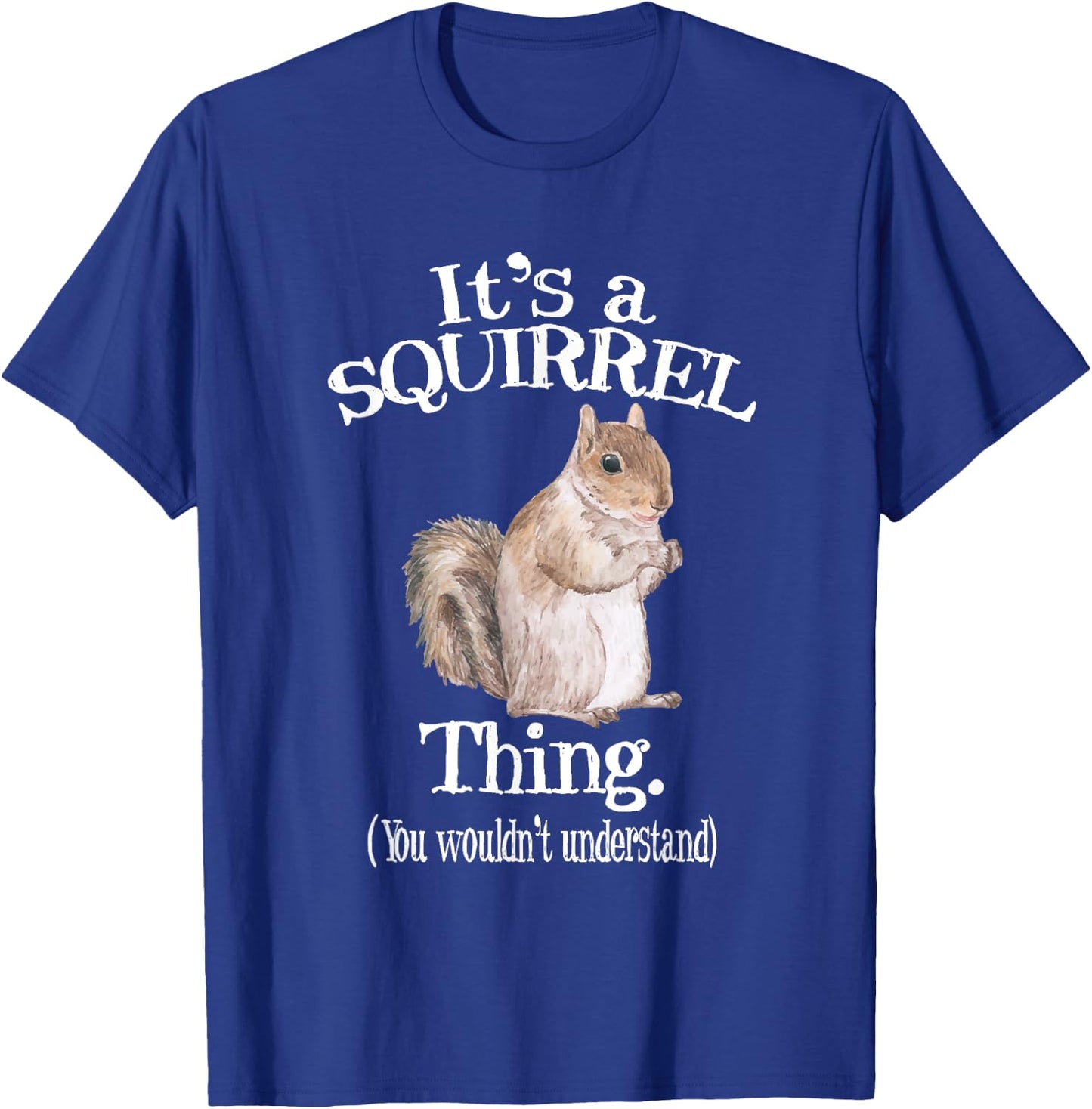 It's a Squirrel thing - Funny Animal Of The Forest Squirrel T-Shirt - T-Shirt | Royal