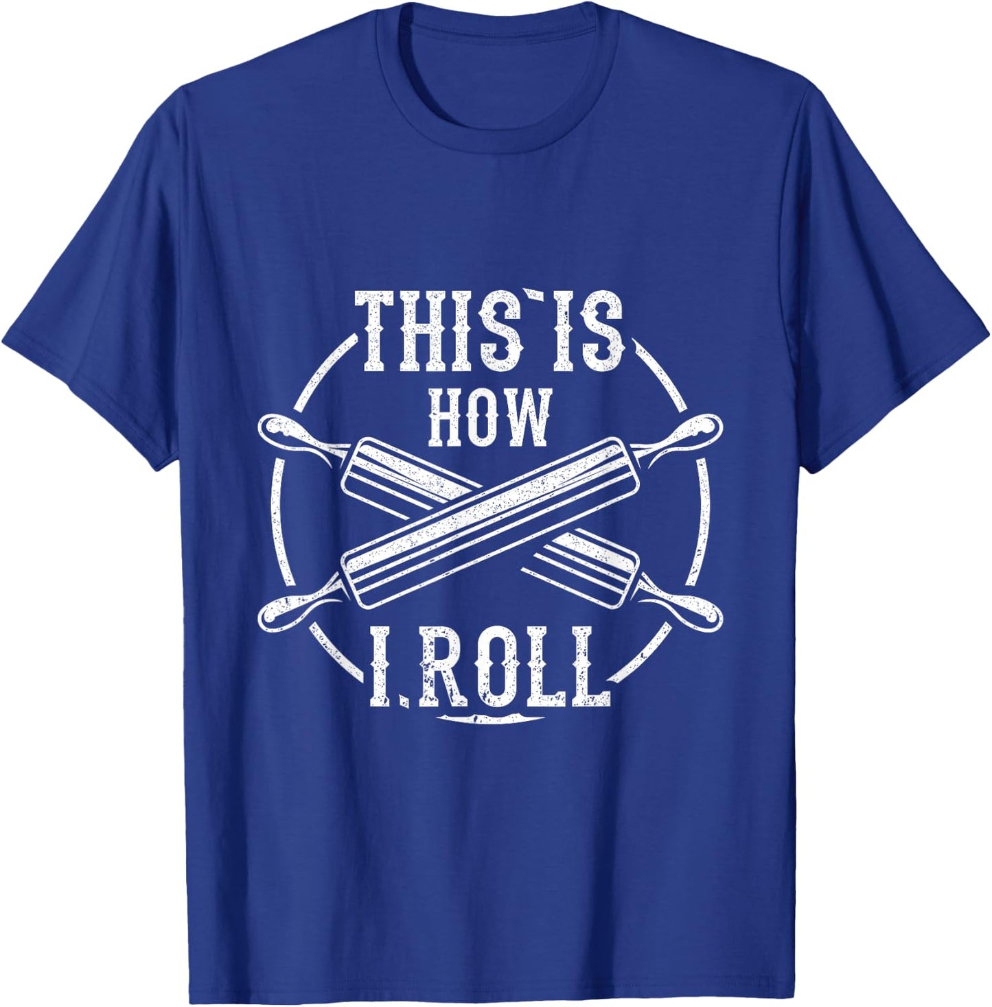 Women And Men This Is How I Roll Pastry Chef Bakery T-Shirt - T-Shirt | Royal