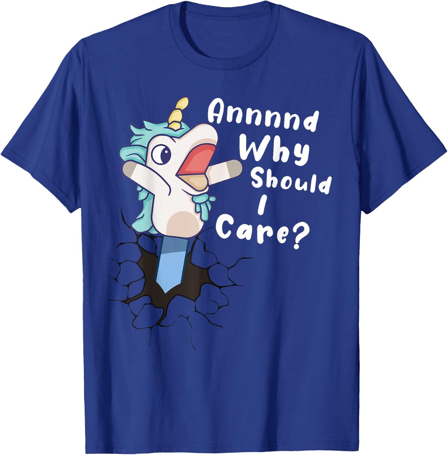 And Why Should I Care? Funny Sarcastic Unicorn Gifts T-Shirt - T-Shirt | Royal