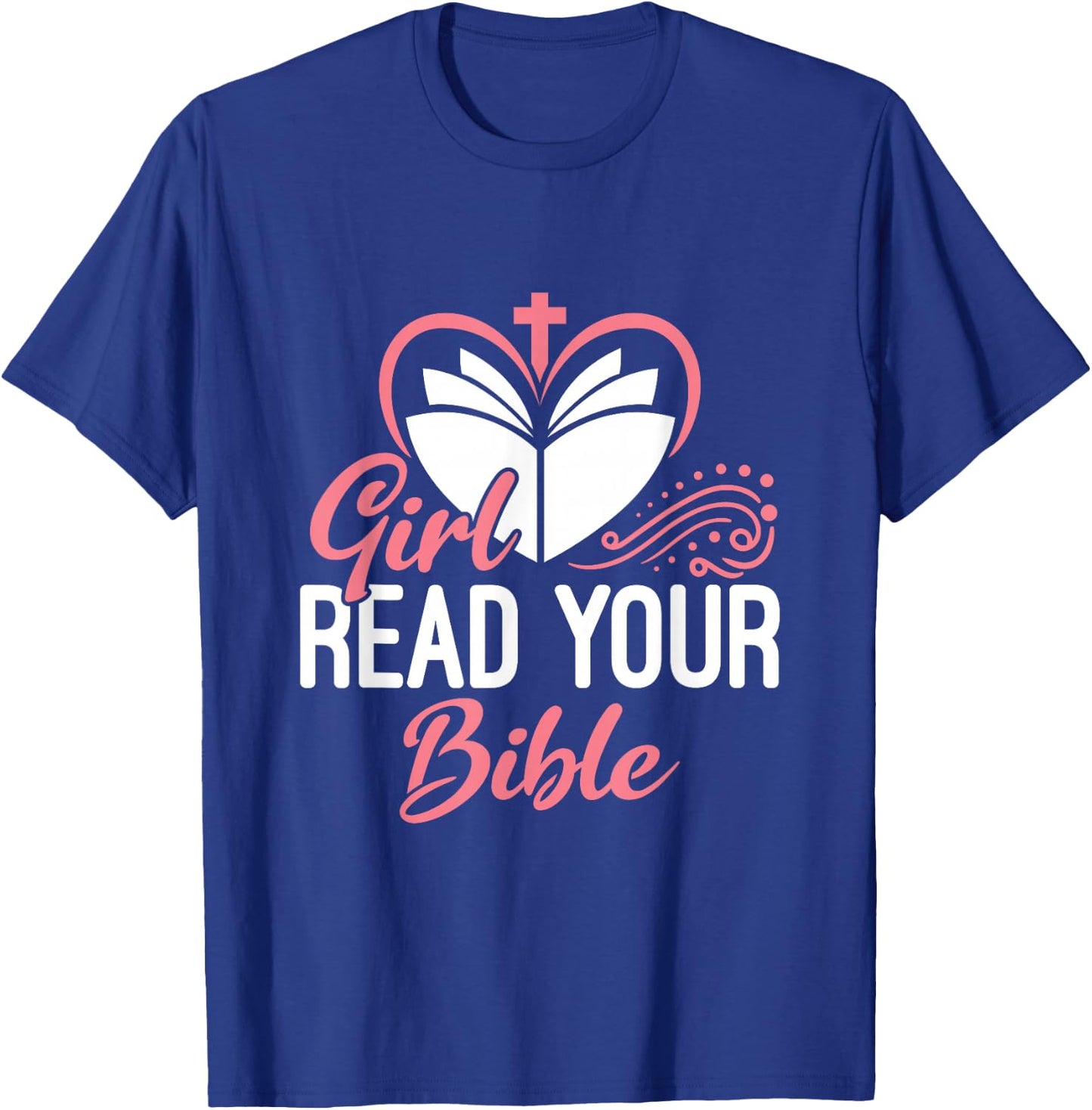 Girl Read Your Bible Christian Jesus Faith Worship Religion T-Shirt - T-Shirt | Royal