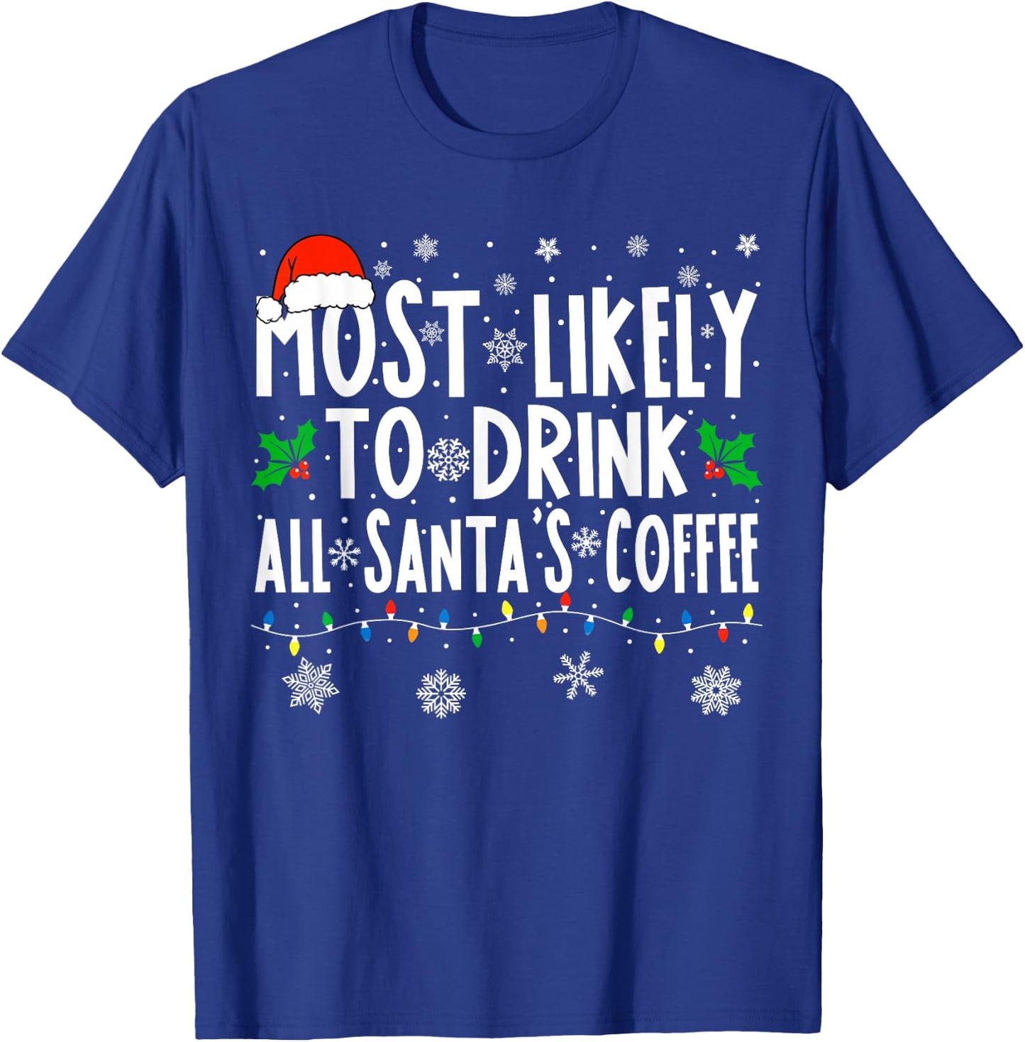 Most Likely To Drink All Santa's Coffee Matching Christmas T-Shirt - T-Shirt | Royal
