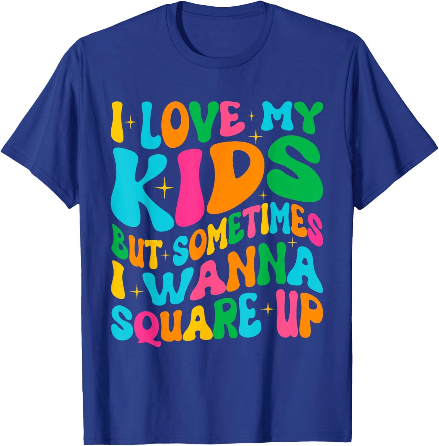 I Love My Kids But Sometimes I Wanna Square Up Mom Funny T-Shirt - T-Shirt | Royal