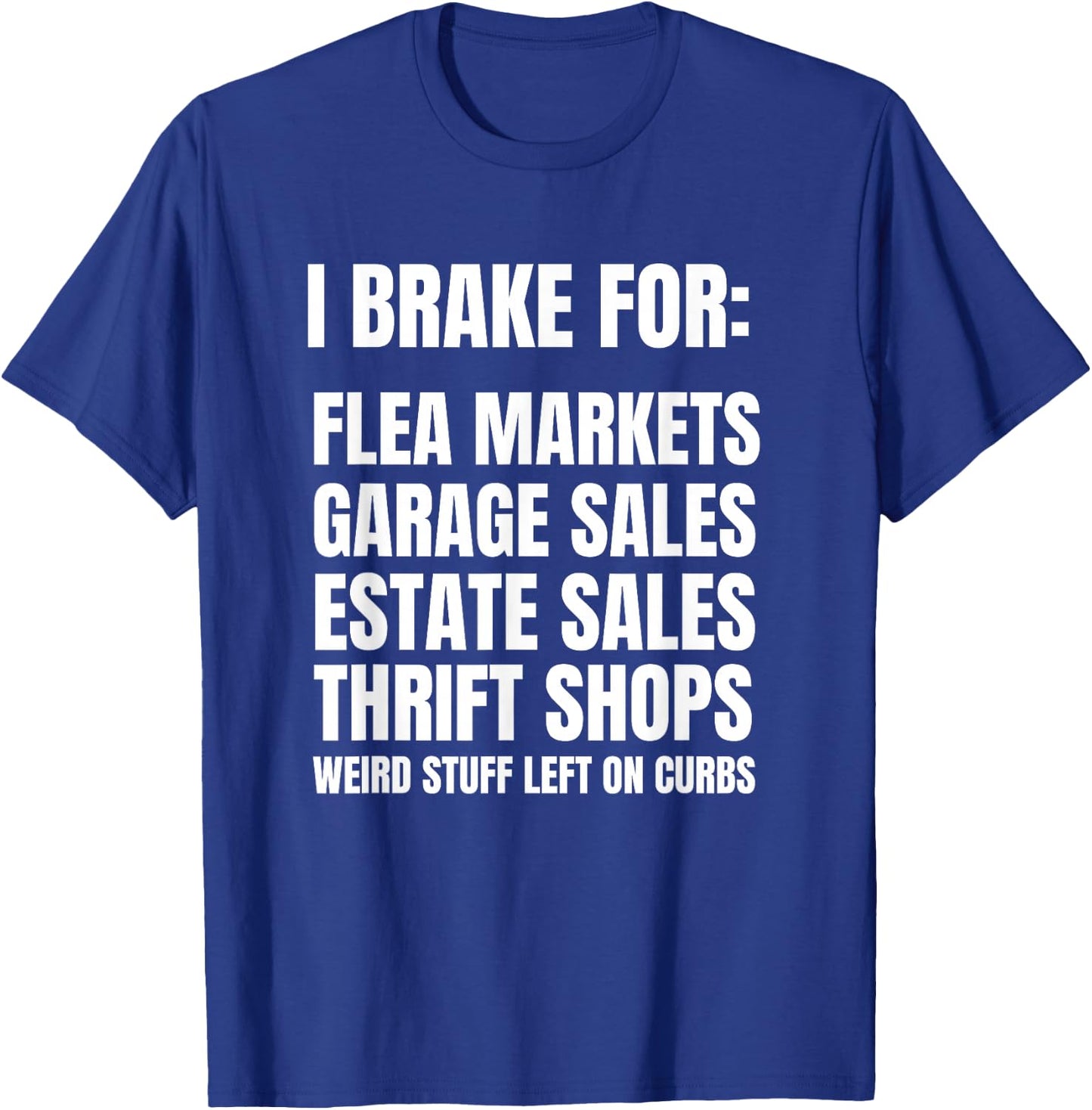 I Brake For Garage Sales Funny Yard Sale Lover Gift T-Shirt - T-Shirt | Royal