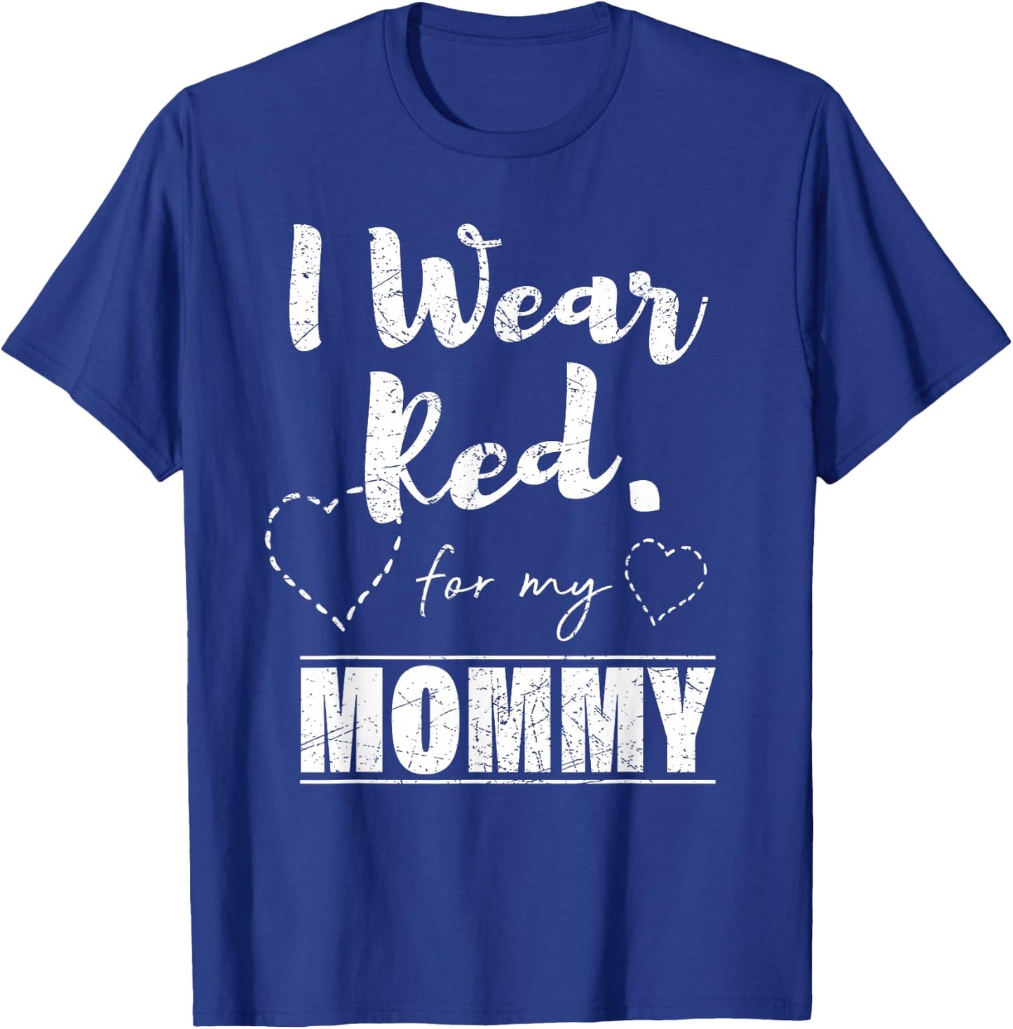 I Wear Red for my Mommy , Heart Disease Awareness Gift T-Shirt - T-Shirt | Royal