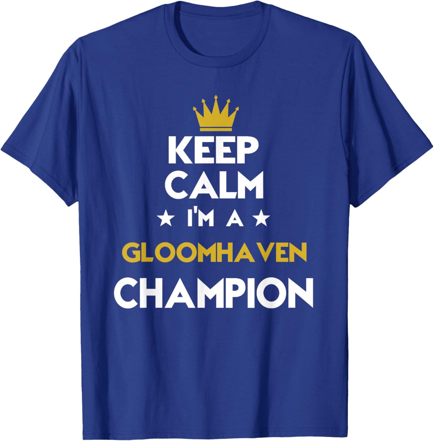 Keep Calm I'm A Gloomhaven Champion Funny Sport Hobby Legend T-Shirt - T-Shirt | Royal