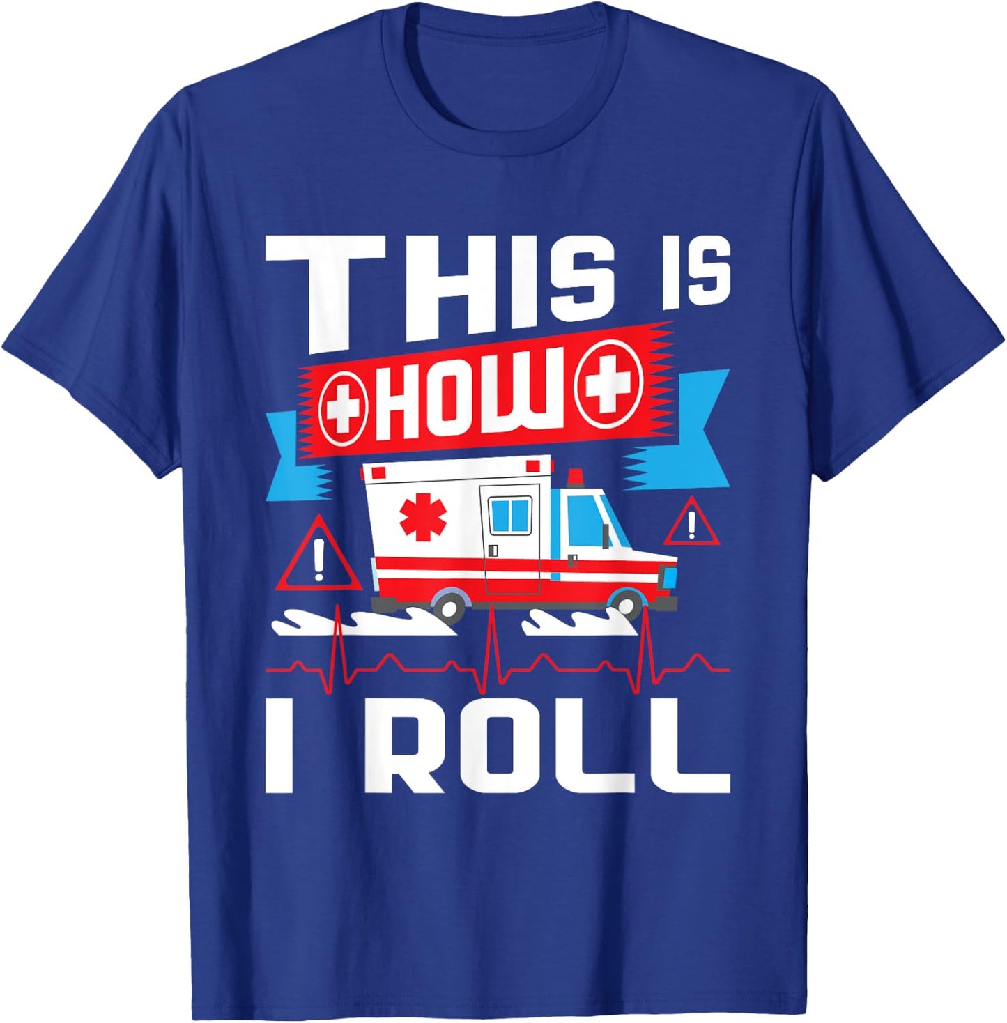 This Is How I Roll - Funny EMT EMS Paramedic T-Shirt - T-Shirt | Royal
