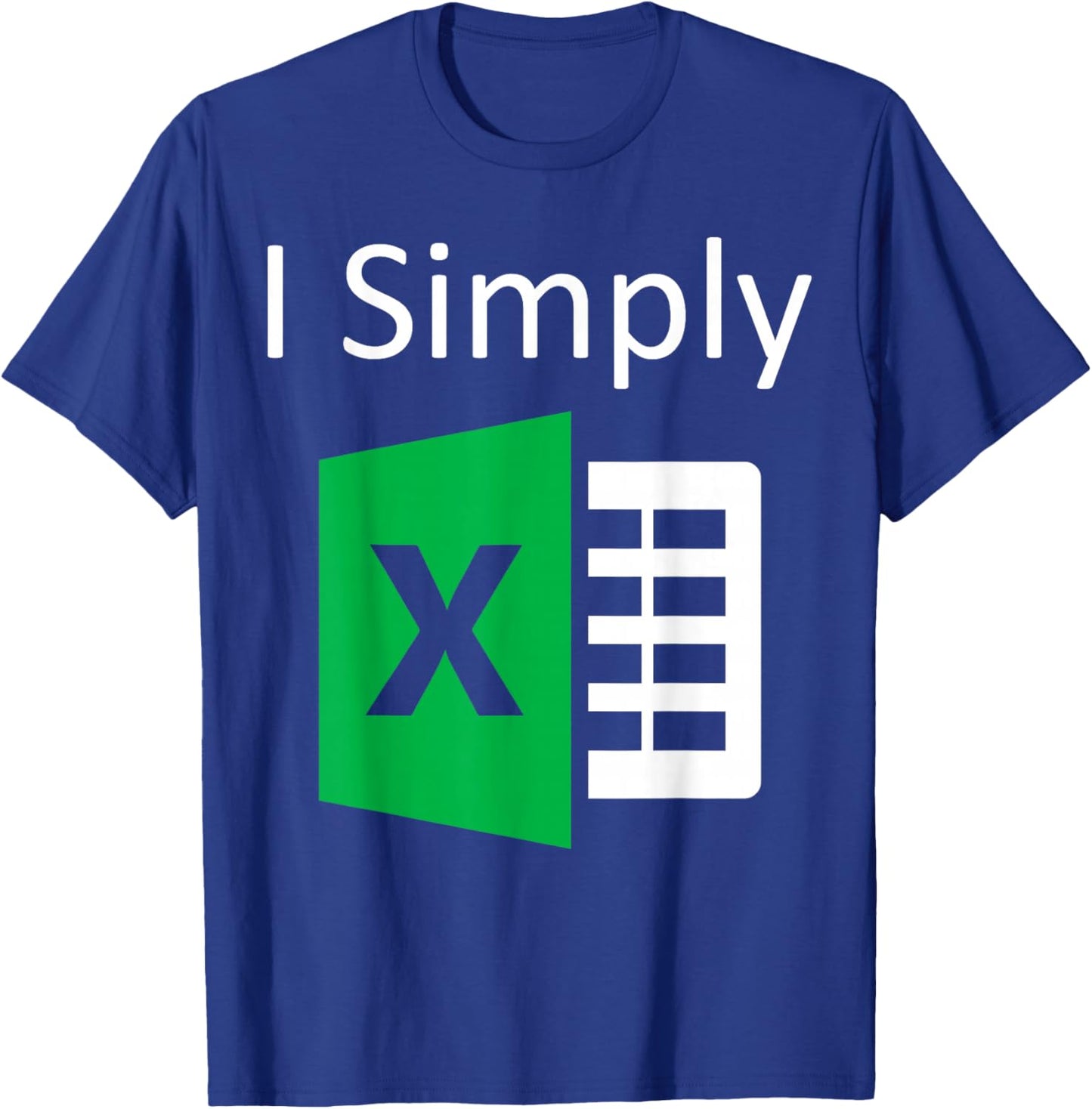 I Simply Excel Spreadsheet Funny I Excel in Spread Sheets T-Shirt - T-Shirt | Royal