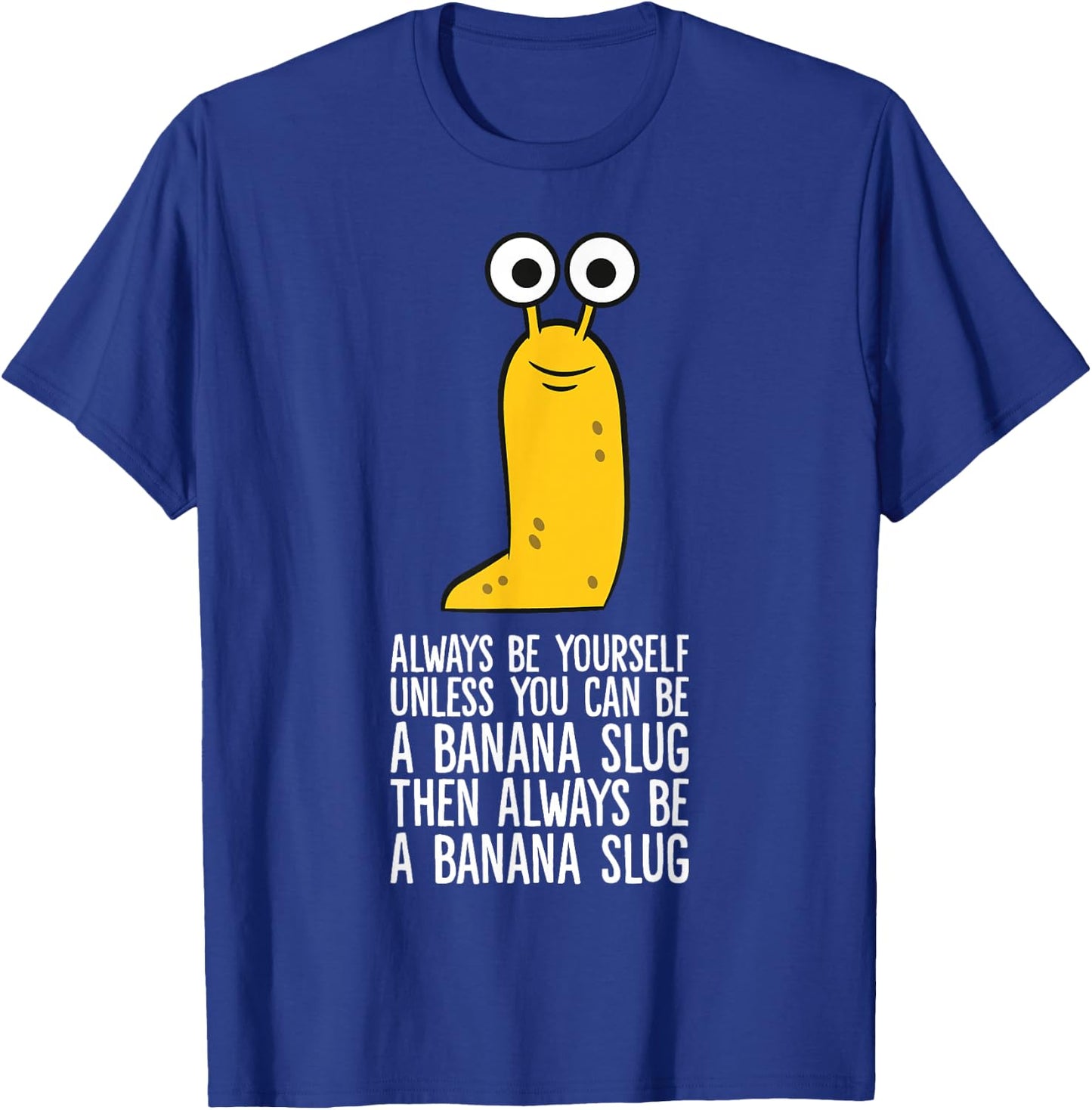 Always Be Yourself Unless You Can Be A Banana Slug T-Shirt - T-Shirt | Royal