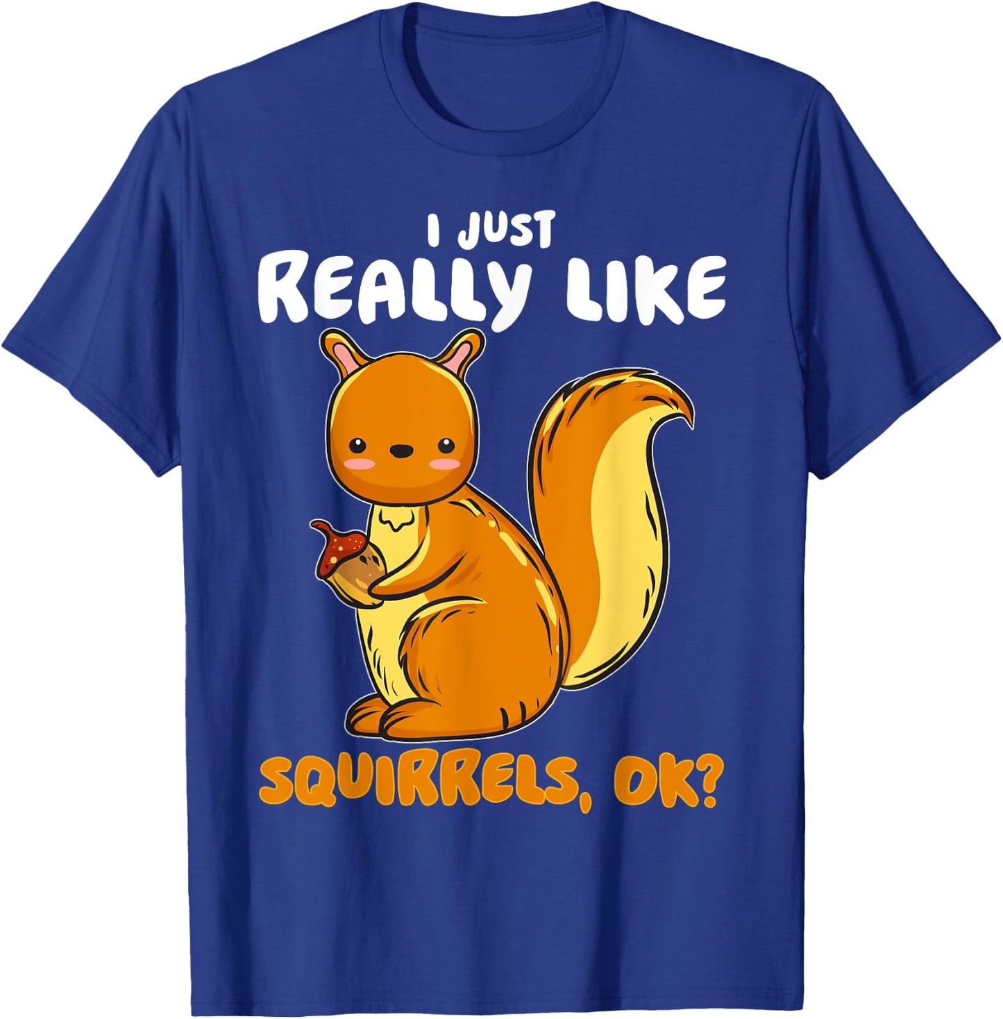 I Just Really Like Squirrels Ok Pet Owner Lover Rescue T-Shirt - T-Shirt | Royal