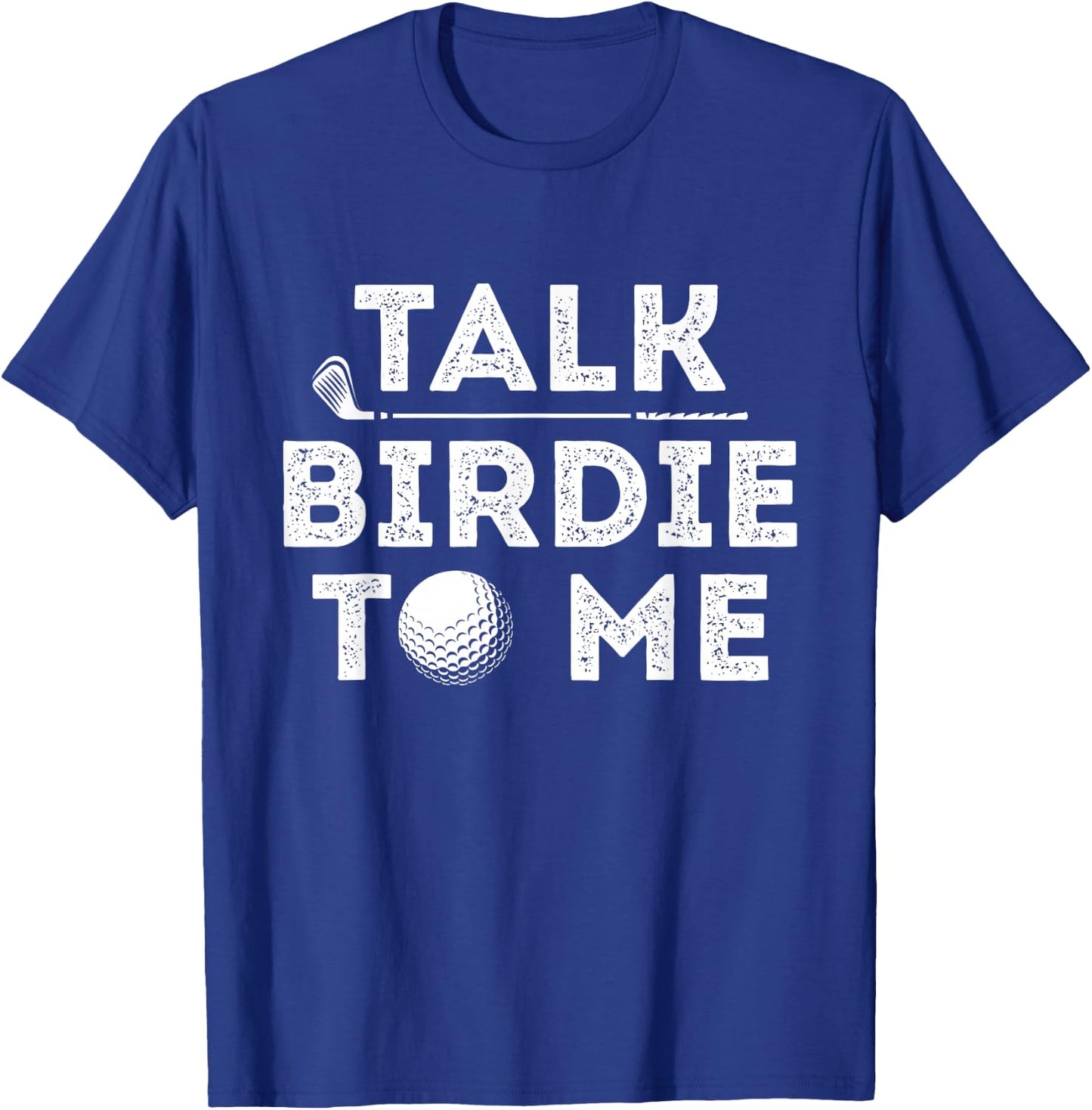 Talk Birdie To Me - Funny Golf Player Pun Golfer T-Shirt - T-Shirt | Royal