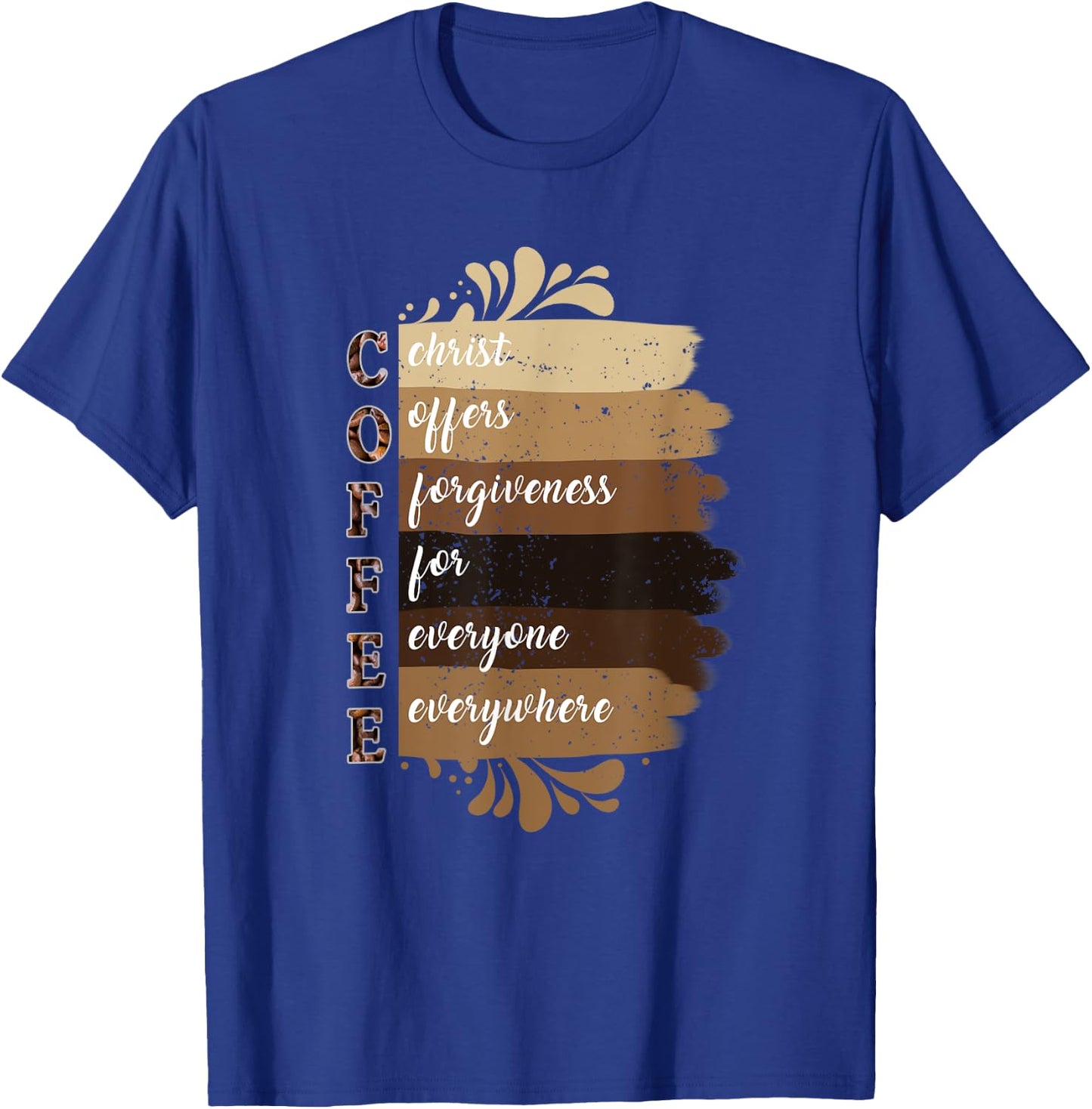 Coffee Christ Offers Forgiveness For Everyone Everywhere T-Shirt - T-Shirt | Royal