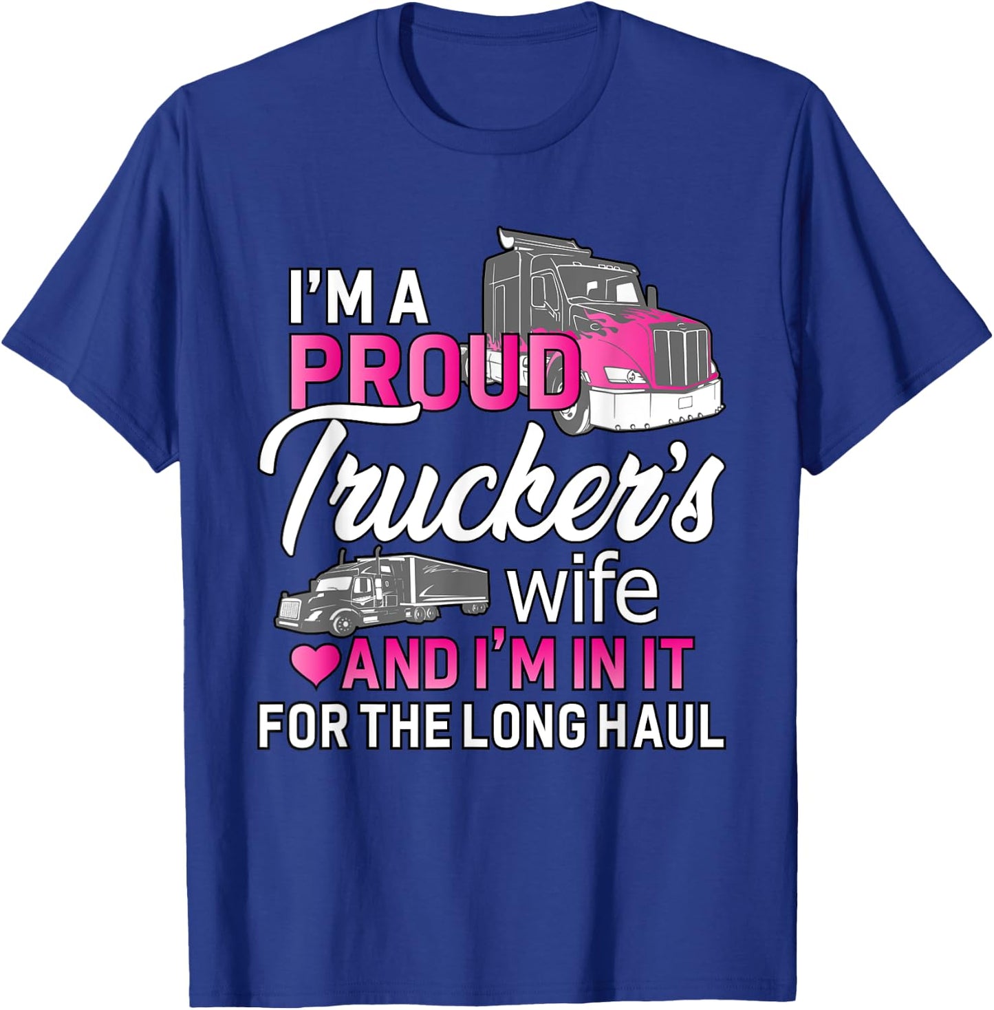 I'm A Proud Trucker's Wife - Trucker Wife Truck Driver Wife T-Shirt - T-Shirt | Royal