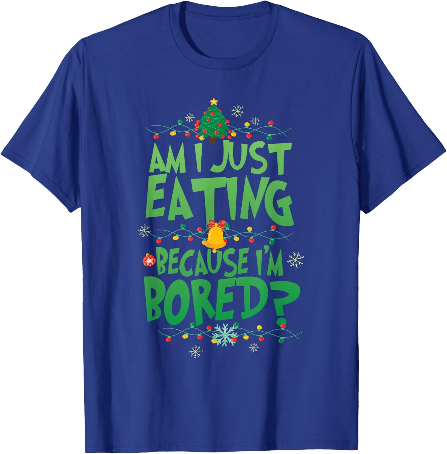 Am I Just Eating Because I'm Bored Funny Christmas Movie T-Shirt - T-Shirt | Royal
