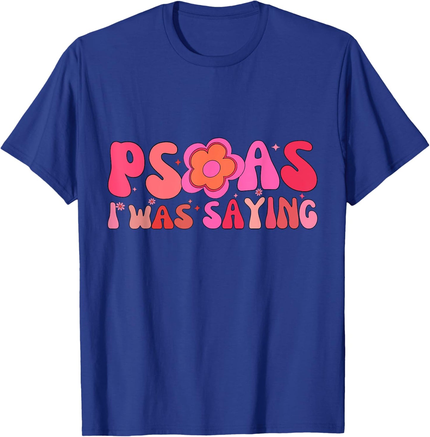 Psoas I Was Saying Funny Psoas Physical Therapist Masseuse T-Shirt - T-Shirt | Royal