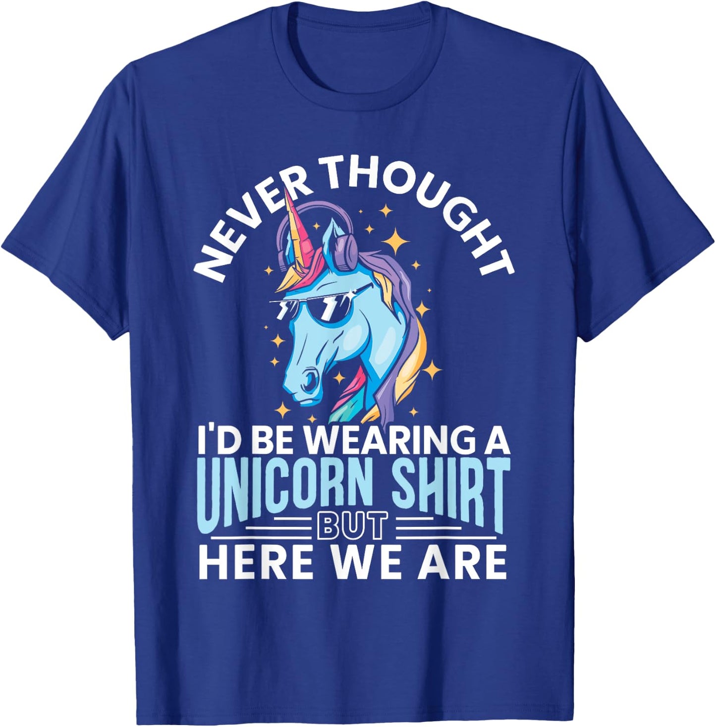 Never Thought I'd Be Wearing A Unicorn Shirt Funny Unicorn T-Shirt - T-Shirt | Royal