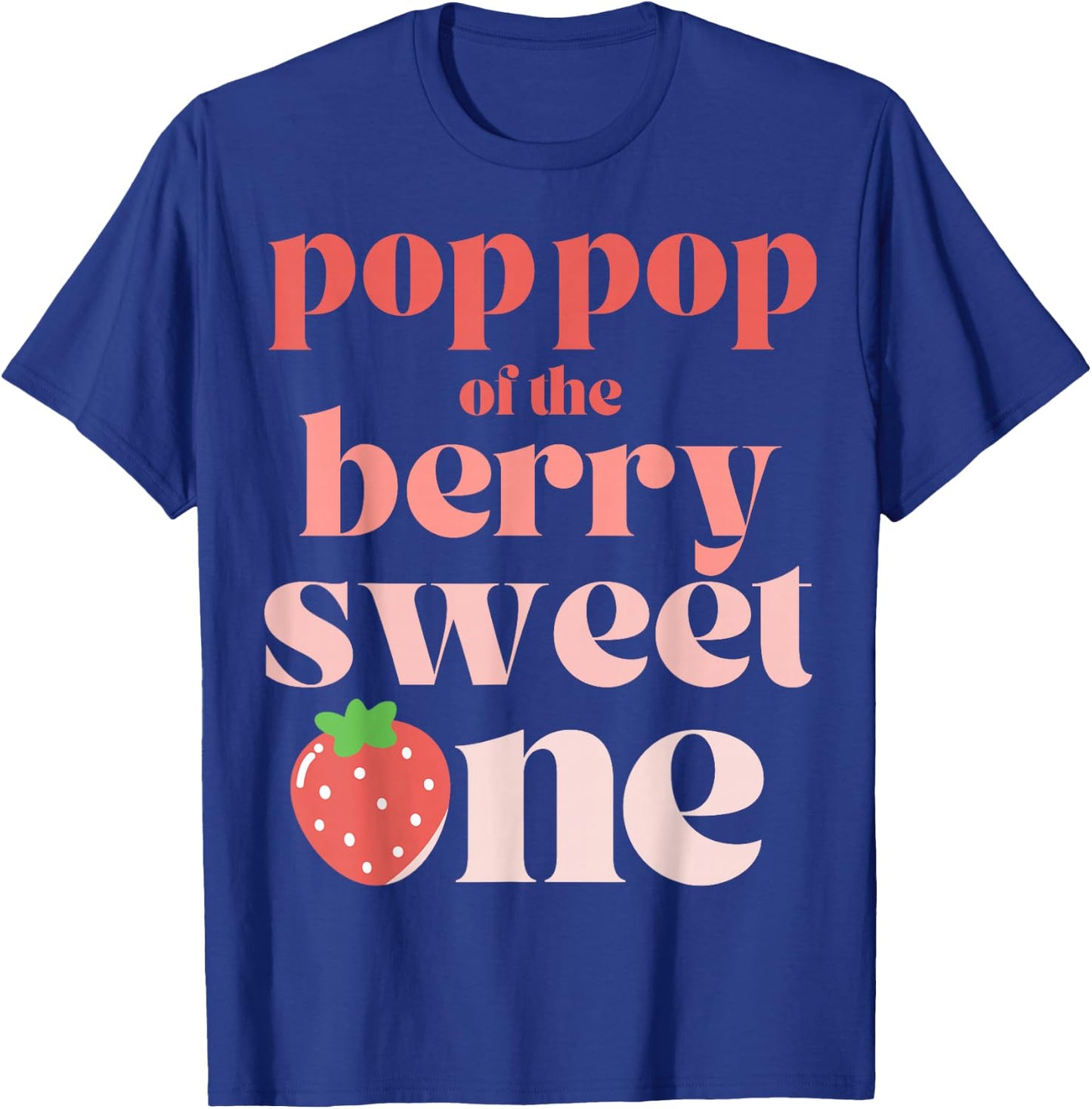 Pop Pop of the Berry Sweet One Strawberry T-Shirt - T-Shirt | Royal