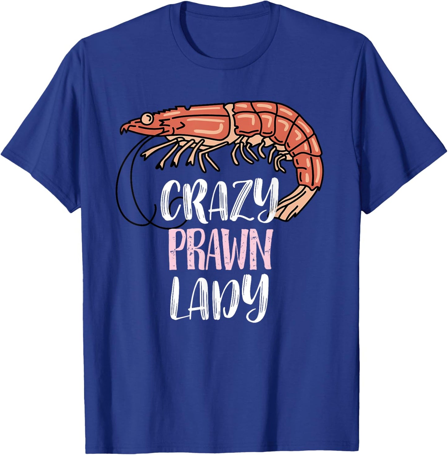 Crazy Prawn Lady - Prawn Lovers T-Shirt - T-Shirt | Royal