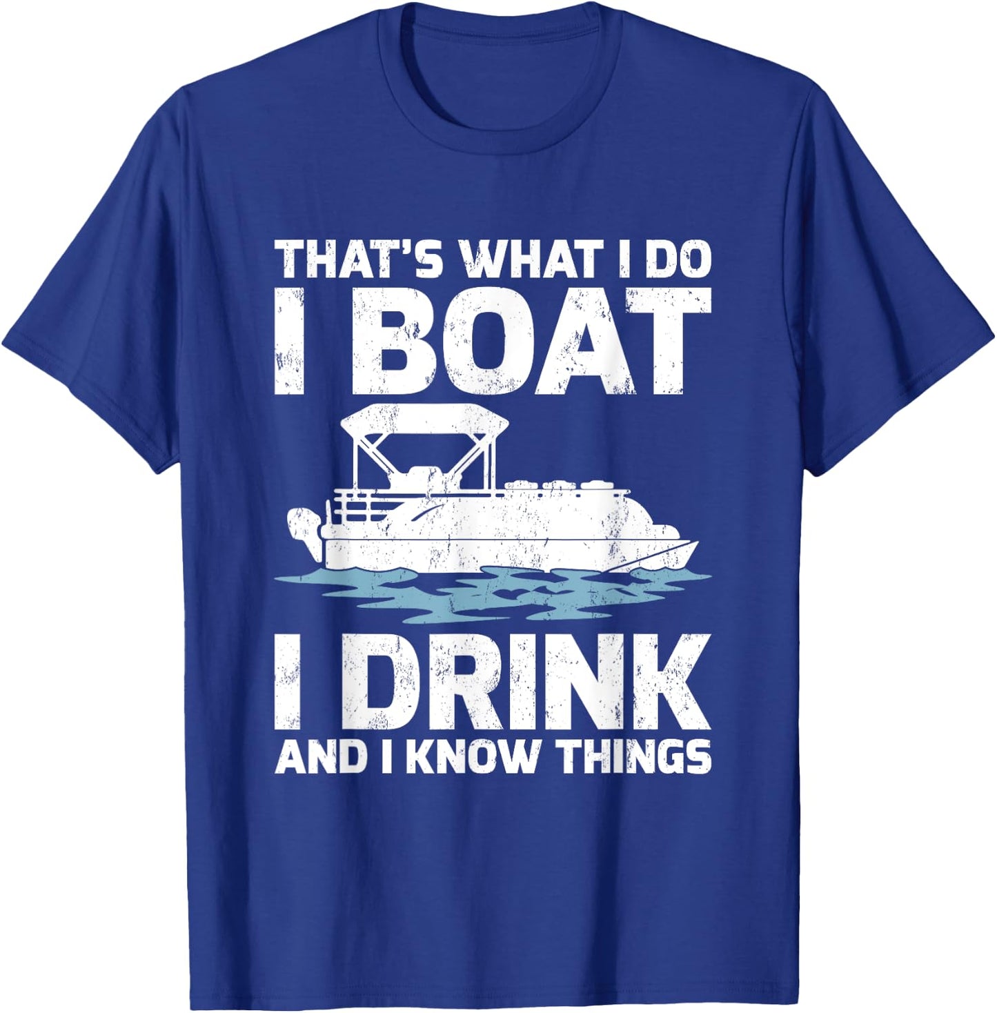 Funny That's What I Do I Boat I Drink And I Know Things T-Shirt - T-Shirt | Royal