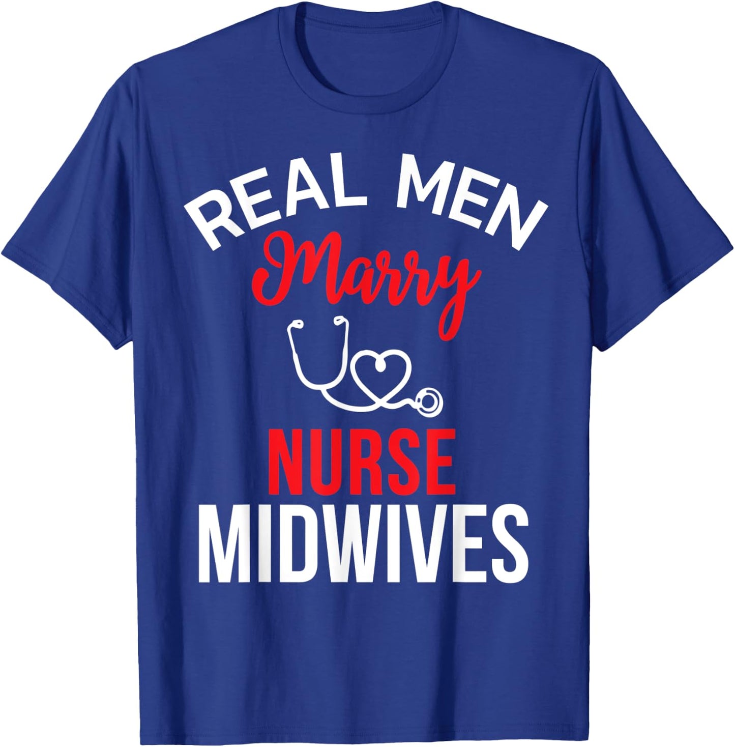 Real Men Marry Nurse Midwives Husband's Nurse Shirt T-Shirt - T-Shirt | Royal