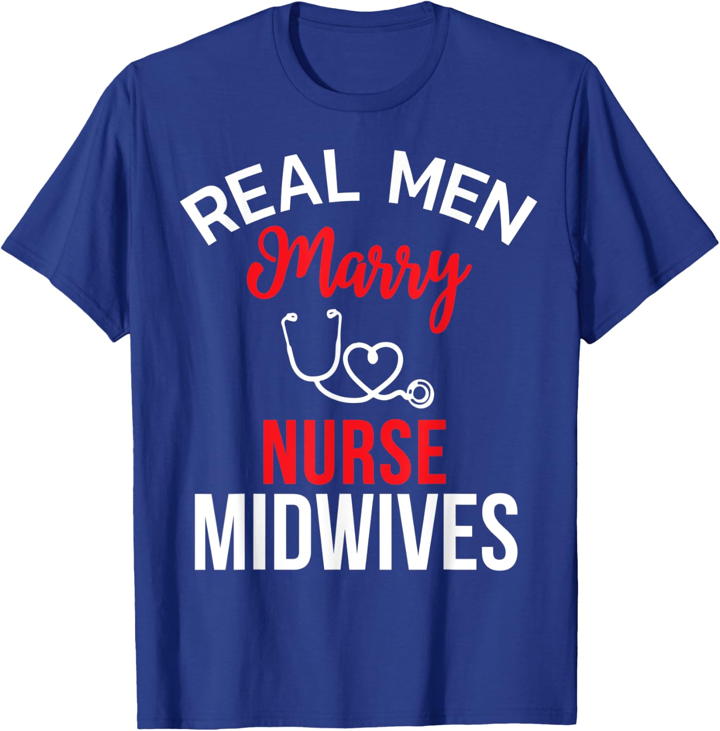 Real Men Marry Nurse Midwives Husband's Nurse Shirt T-Shirt - T-Shirt | Royal