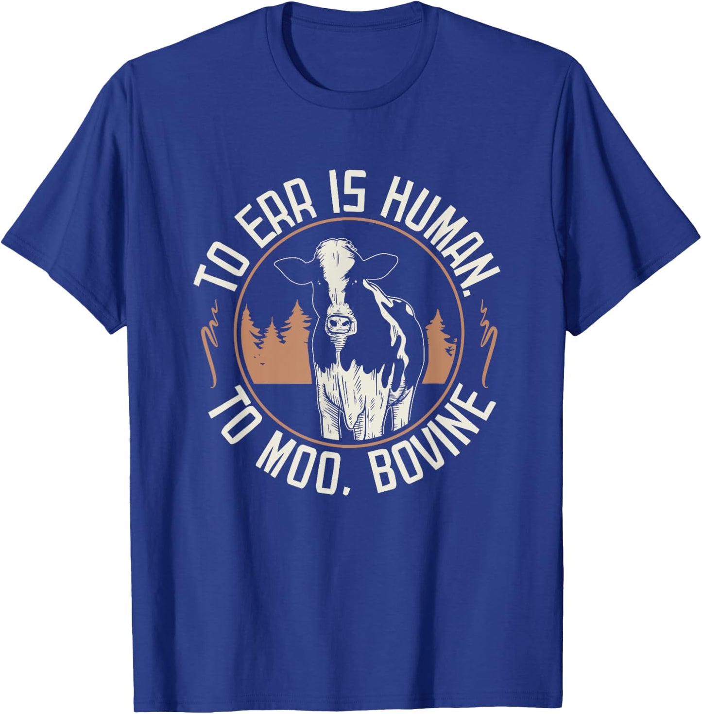 To Err is Human to Moo, Bovine I Farm Quote I Farmer T-Shirt - T-Shirt | Royal