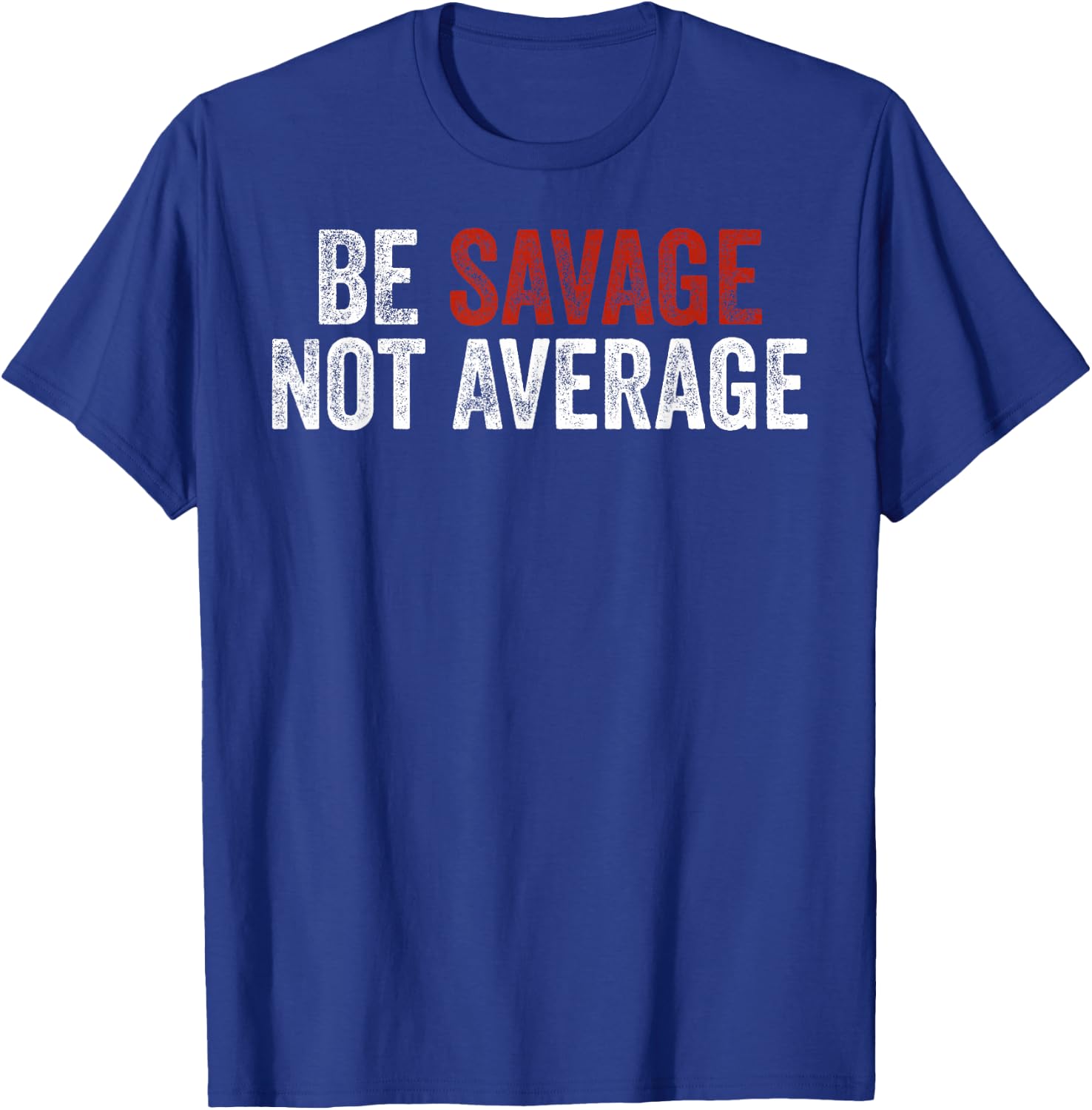 Be Savage Not Average Shirt - Be Savage Not Average T-Shirt - T-Shirt | Royal