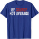 Be Savage Not Average Shirt - Be Savage Not Average T-Shirt - T-Shirt | Royal