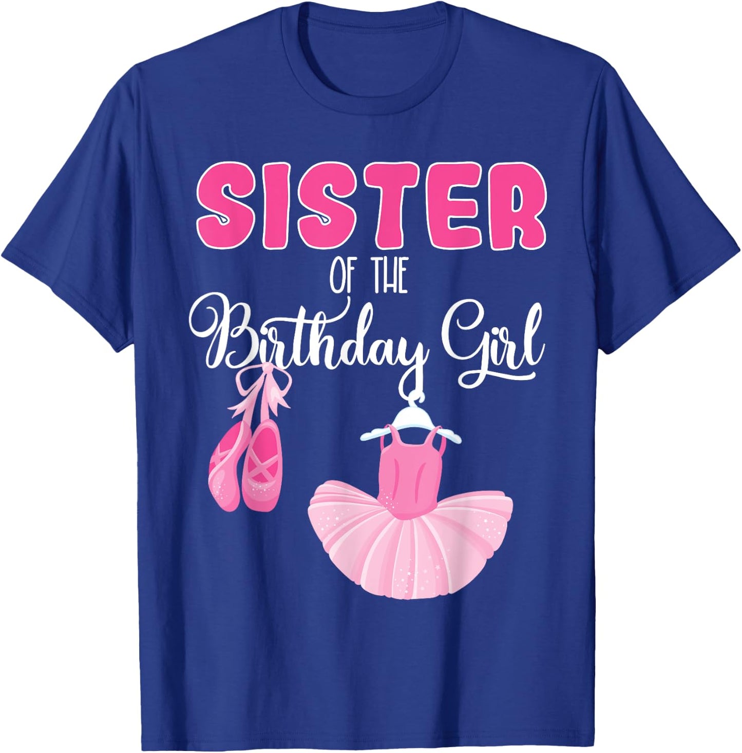 Sister of the Birthday Girl Ballerina Bday Ballet Dancer T-Shirt - T-Shirt | Royal
