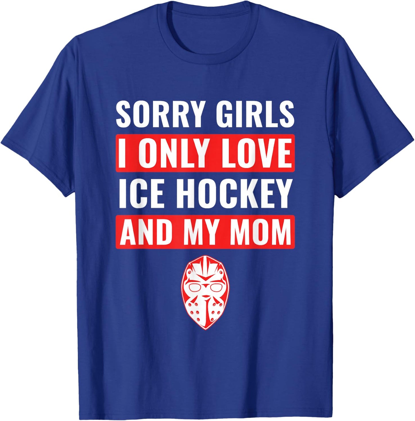 Boys Ice Hockey Sorry Girls I Only Love Ice Hockey & My Mom T-Shirt - T-Shirt | Royal