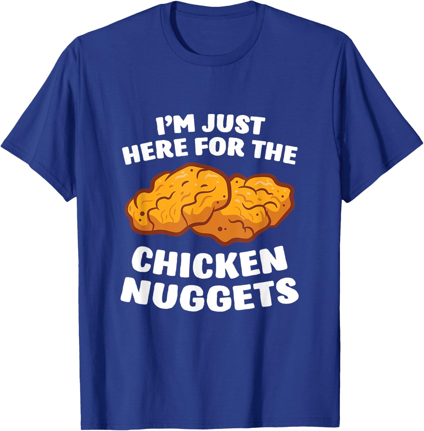 Chicken Nuggets Lover I'm Just Here For The Chicken Nuggets T-Shirt - T-Shirt | Royal