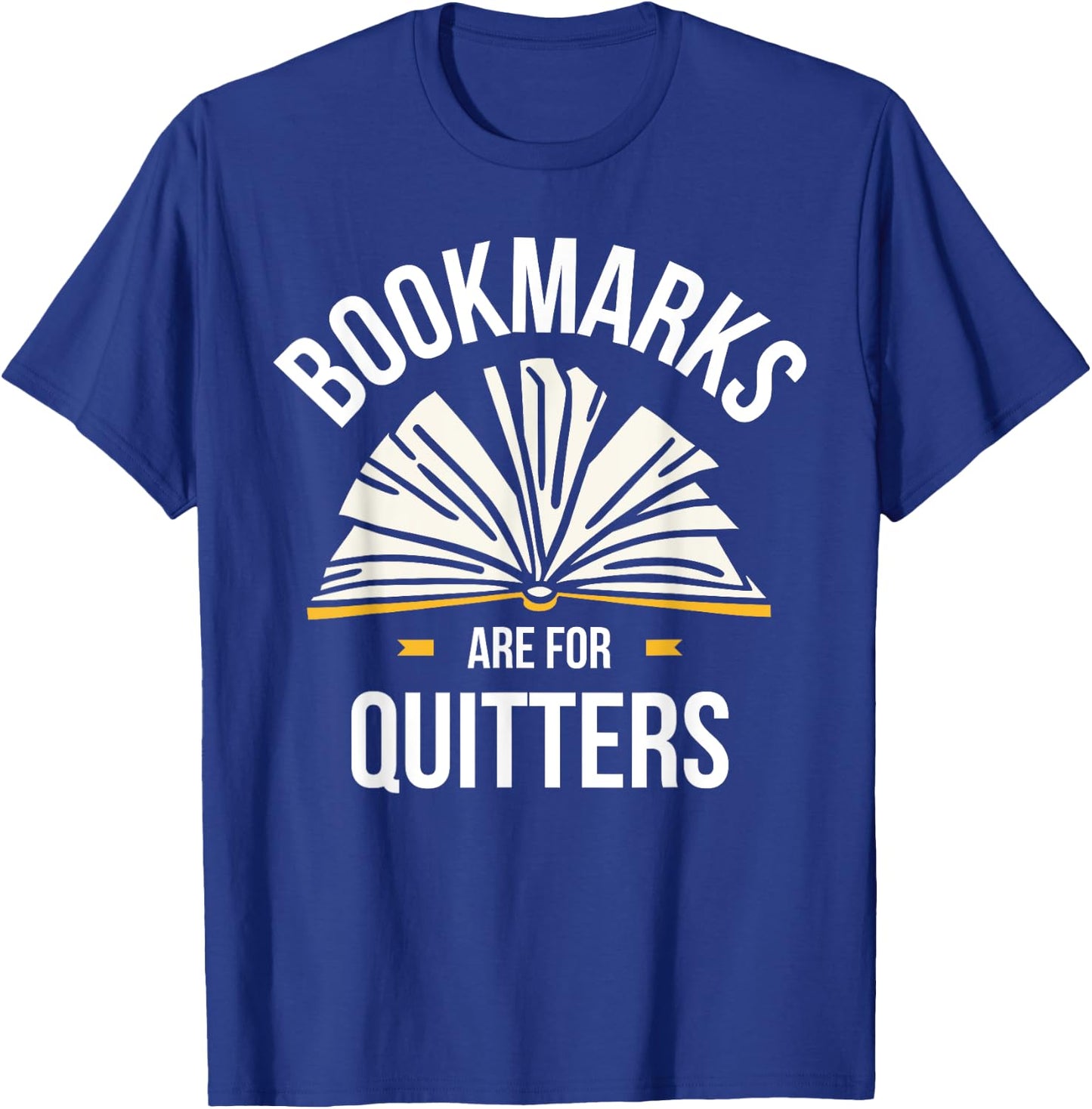 Bookmarks Are For Quitters T-Shirt - T-Shirt | Royal