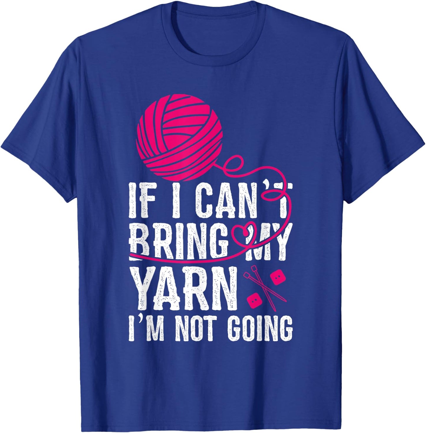 If I Can't Take My Yarn I'm Not Going Funny Crochet T-Shirt - T-Shirt | Royal