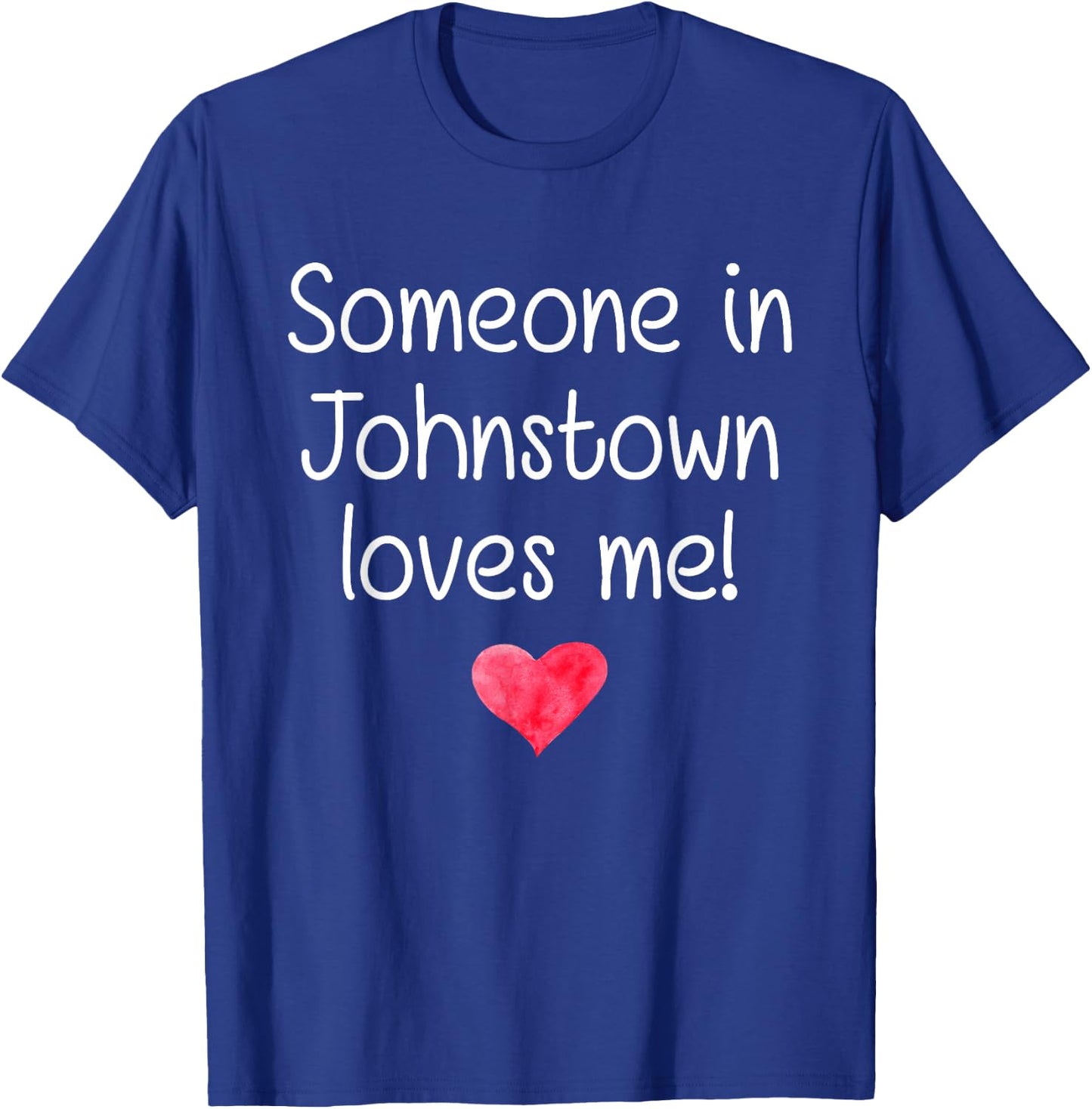 Someone In JOHNSTOWN PA PENNSYLVANIA Loves Me City Home Gift T-Shirt - T-Shirt | Royal