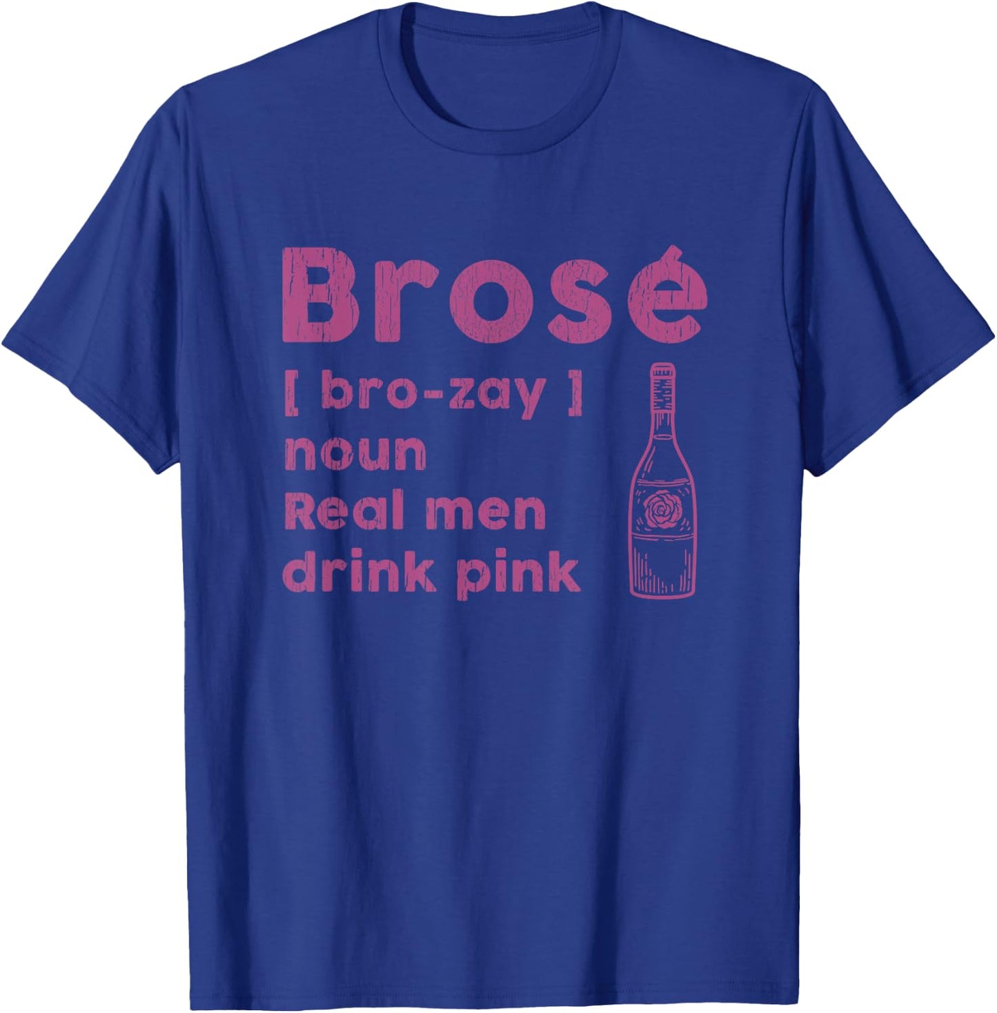 Brose Real Men Drink Rose Funny Wine Lover Pink Gift T-Shirt - T-Shirt | Royal