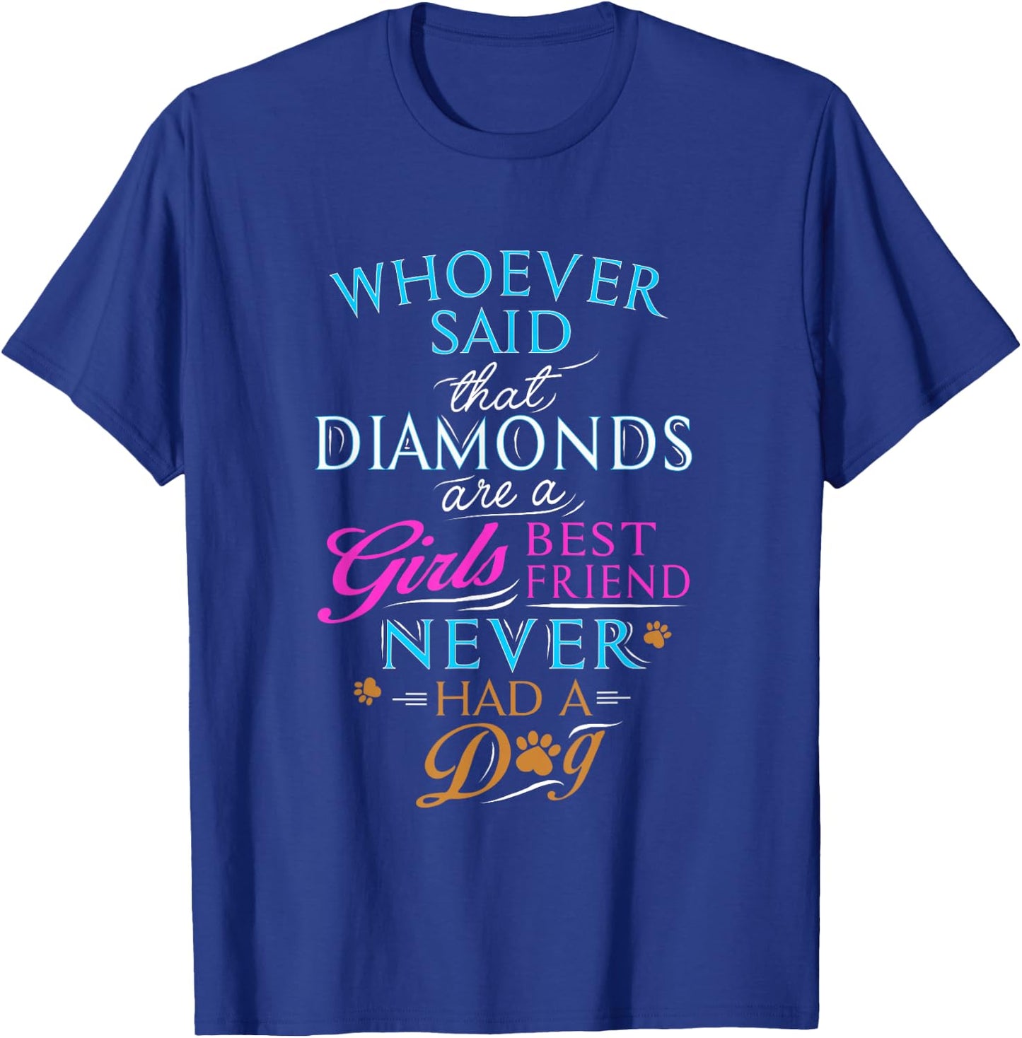 Whoever said diamonds are a girls' best friend, never had dog T-Shirt - T-Shirt | Royal