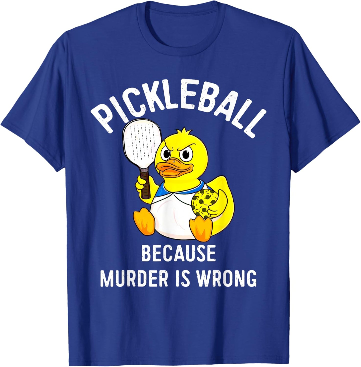 Because Murder Is Wrong Rubber Duck Plays Pickleball T-Shirt - T-Shirt | Royal