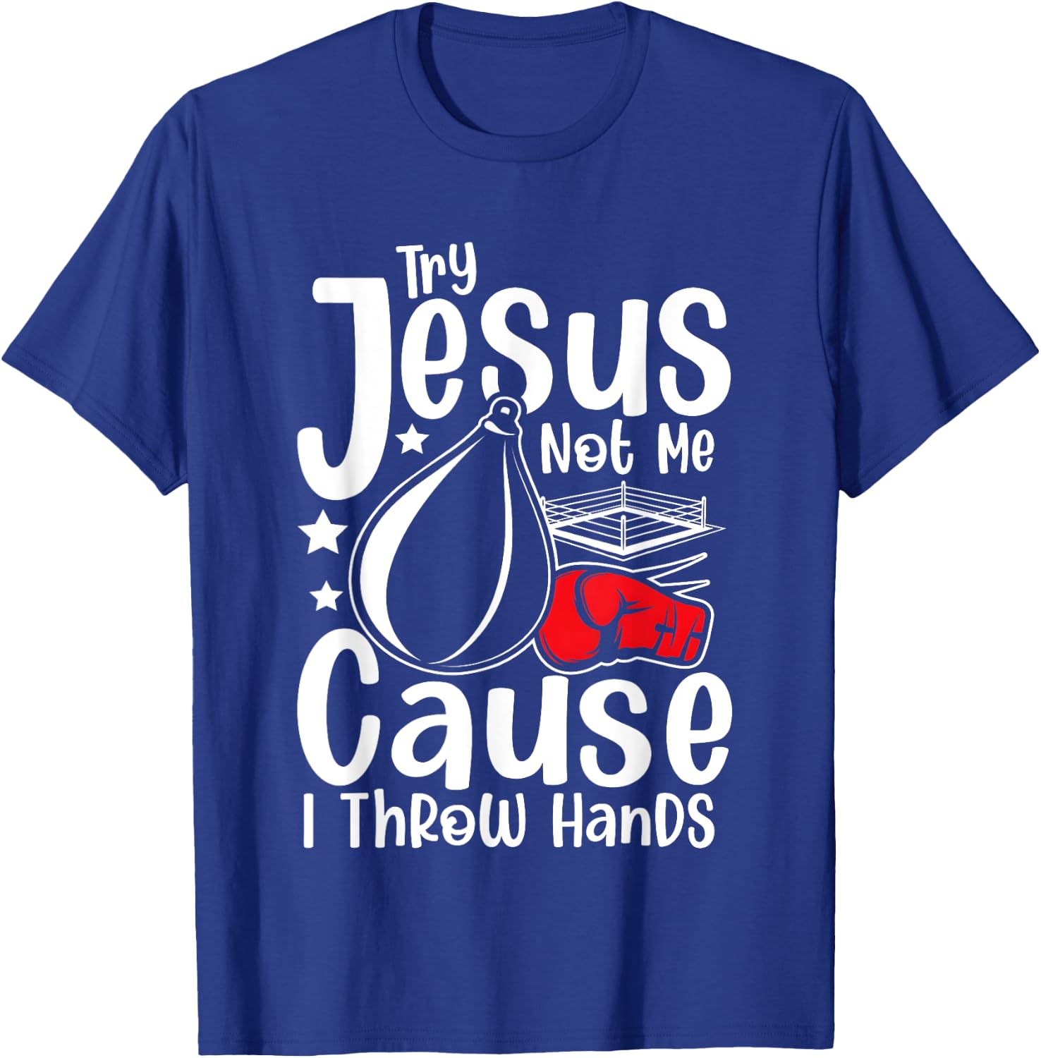 Try Jesus Not Me Cause I Throw Hands T-Shirt - T-Shirt | Royal