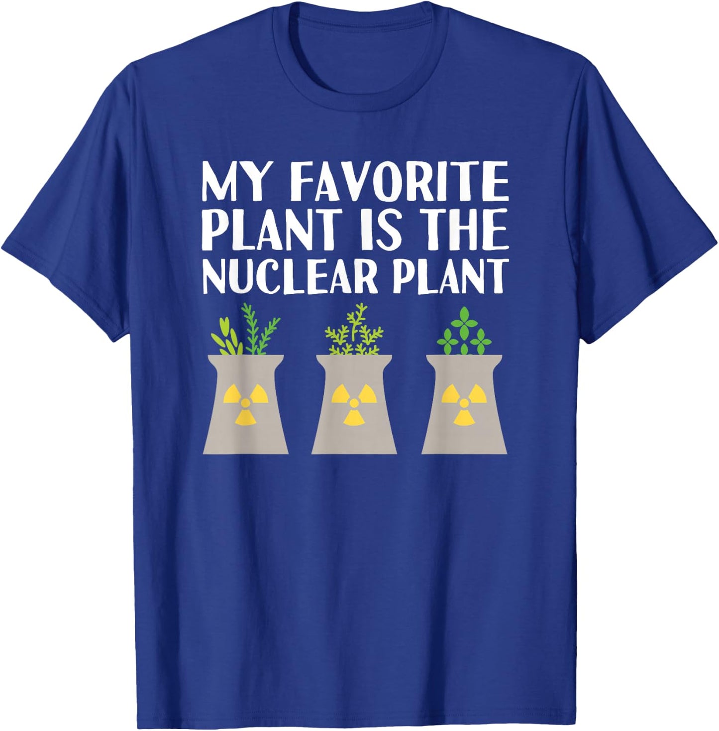 My favorite plant is the Nuclear Plant engineer pun T-Shirt - T-Shirt | Royal