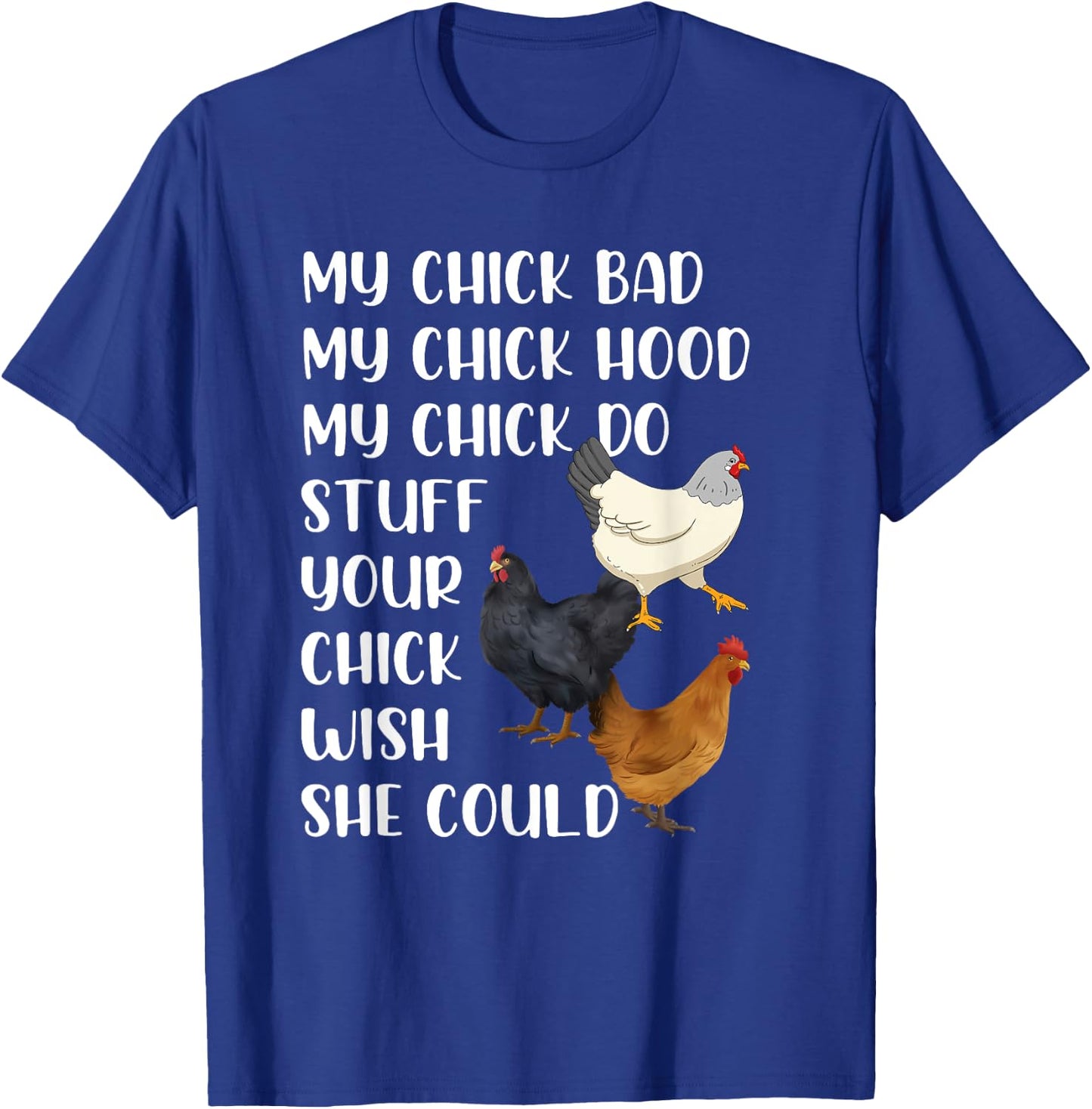 My Chick Bad My Chick Hood My Chick Do Stuff Chicken Lovers T-Shirt - T-Shirt | Royal