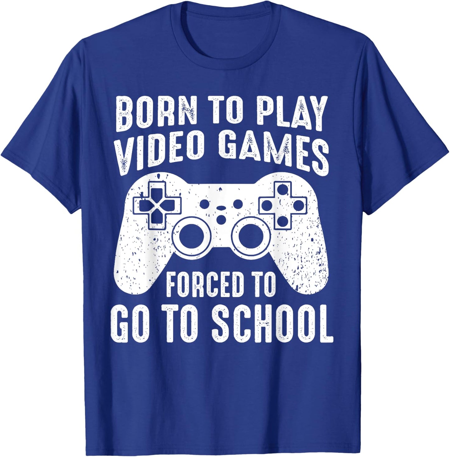 Born to Play Video Games Forced To Go to School Funny Gaming T-Shirt - T-Shirt | Royal