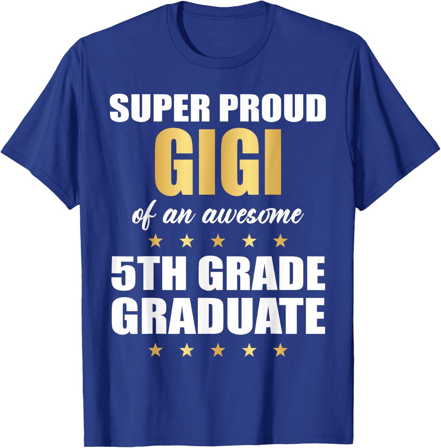 Super Proud GIGI Of A Awesome 5th Grade Graduate Graduation T-Shirt - T-Shirt | Royal