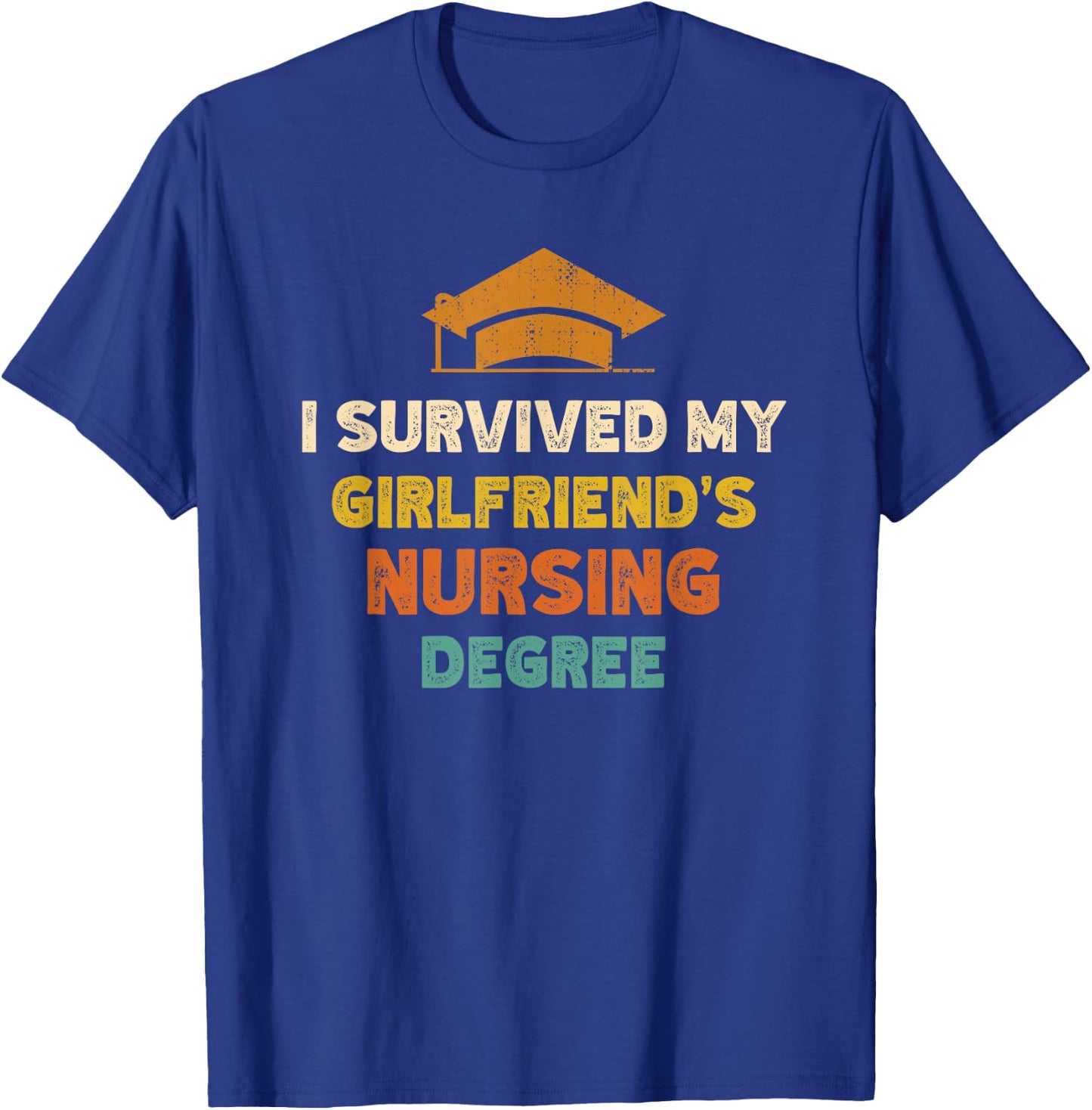 I Survived My Girlfriends Nursing Degree Funny Graduation T-Shirt - T-Shirt | Royal