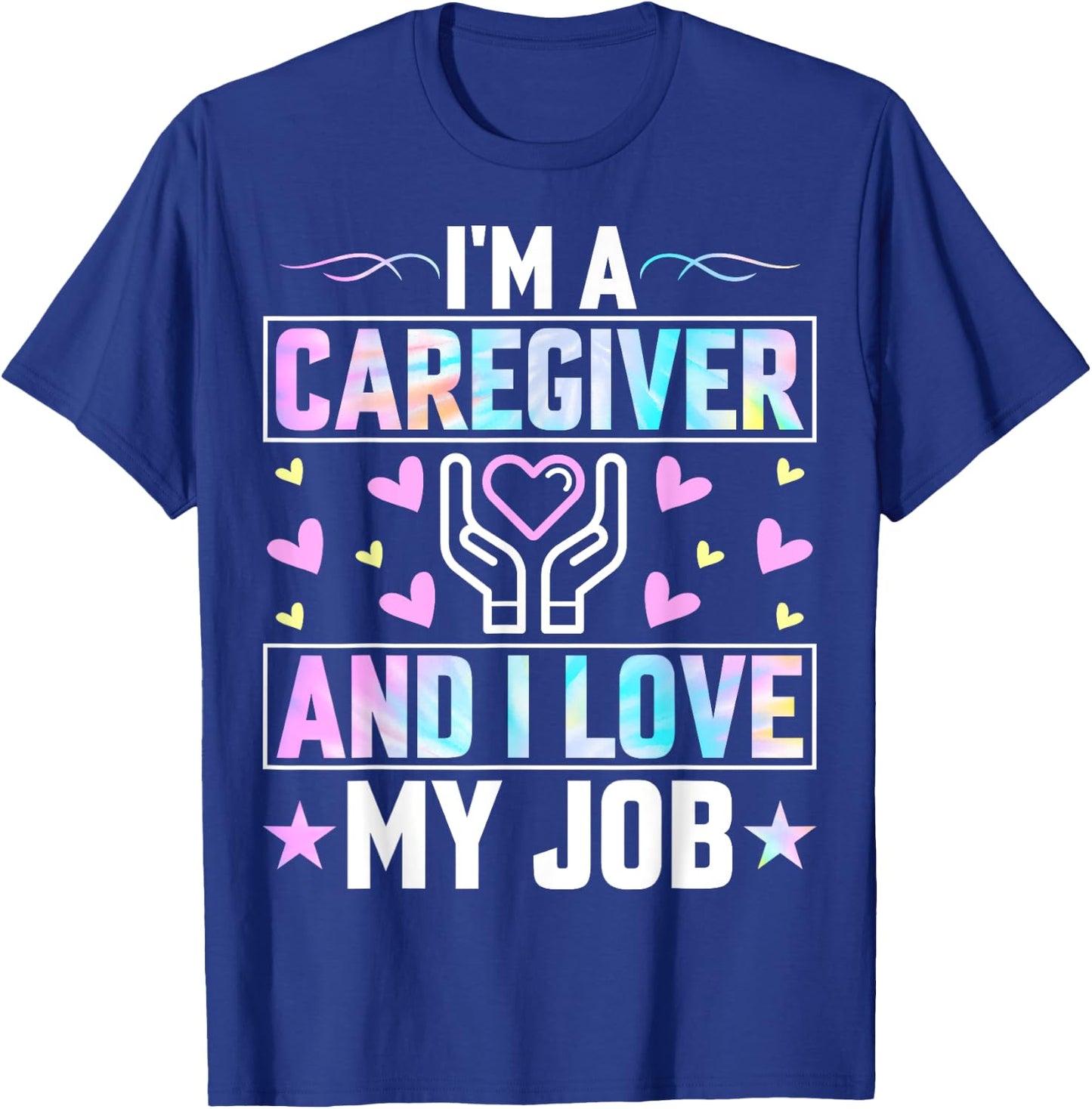 I'm a Caregiver and I Love My Job - Funny Nurse Caregiver T-Shirt - T-Shirt | Royal