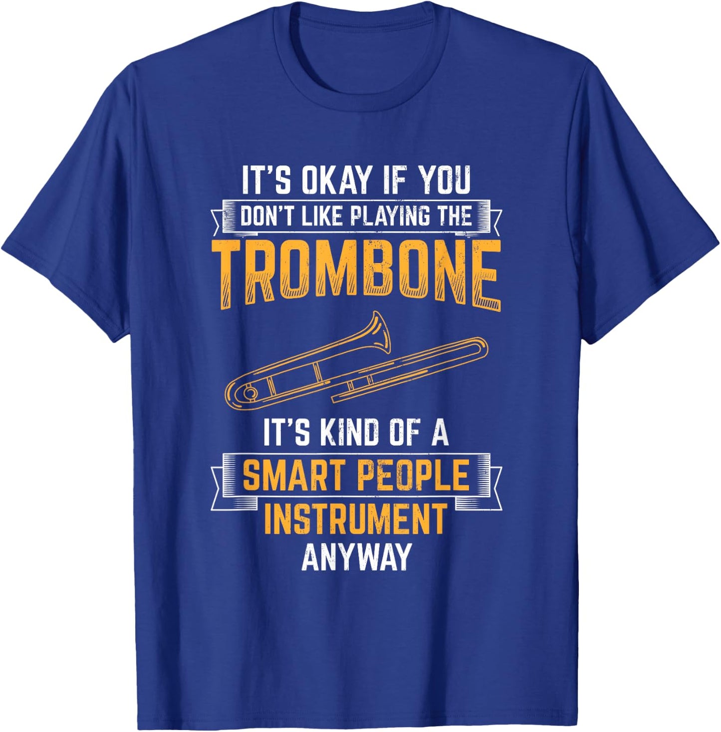 Trombone Is Smart People Instrument Musician Trombone T-Shirt - T-Shirt | Royal