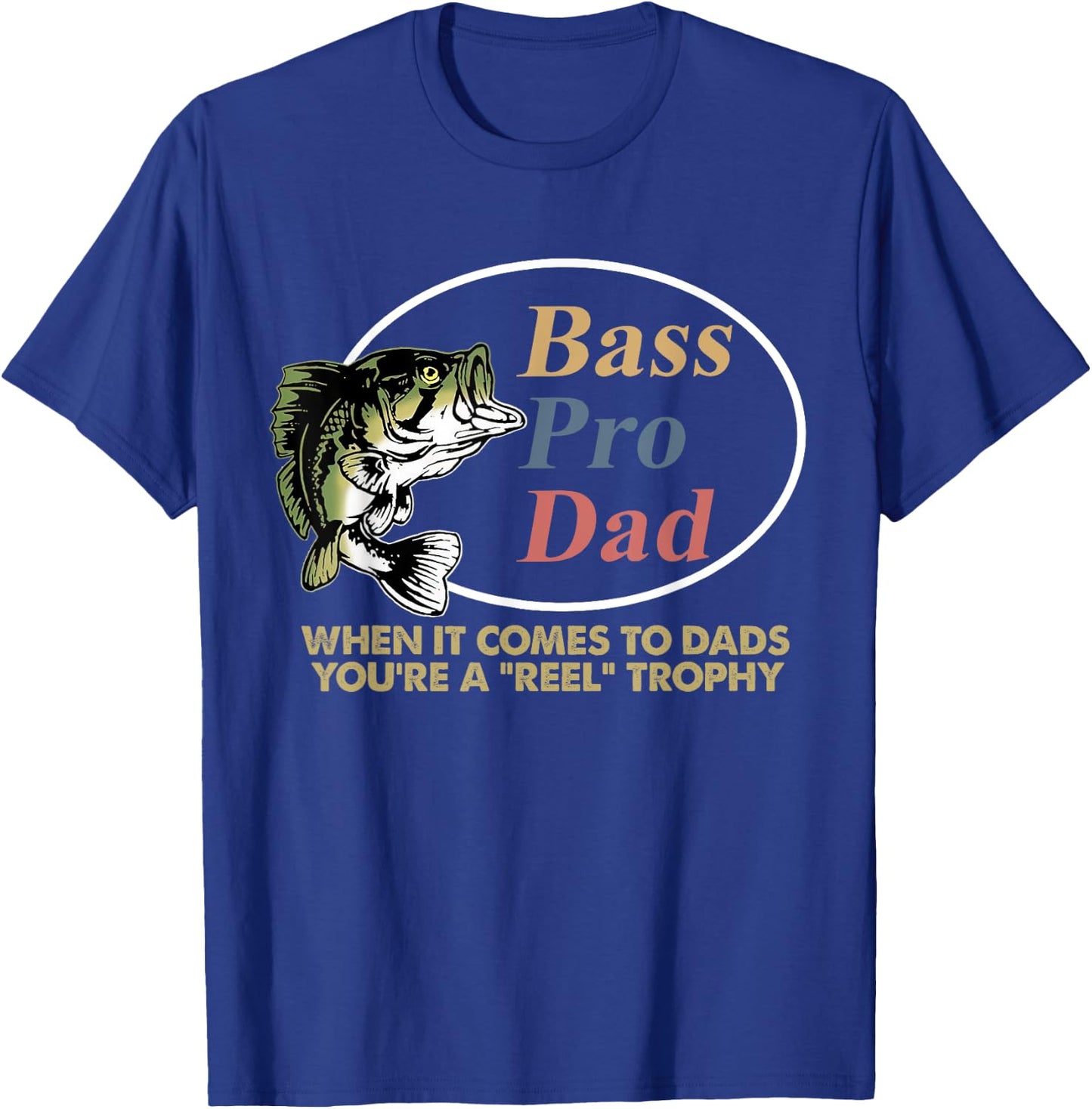 Bass Pro Dad When It Comes To Dads You're A Reel Trophy T-Shirt - T-Shirt | Royal