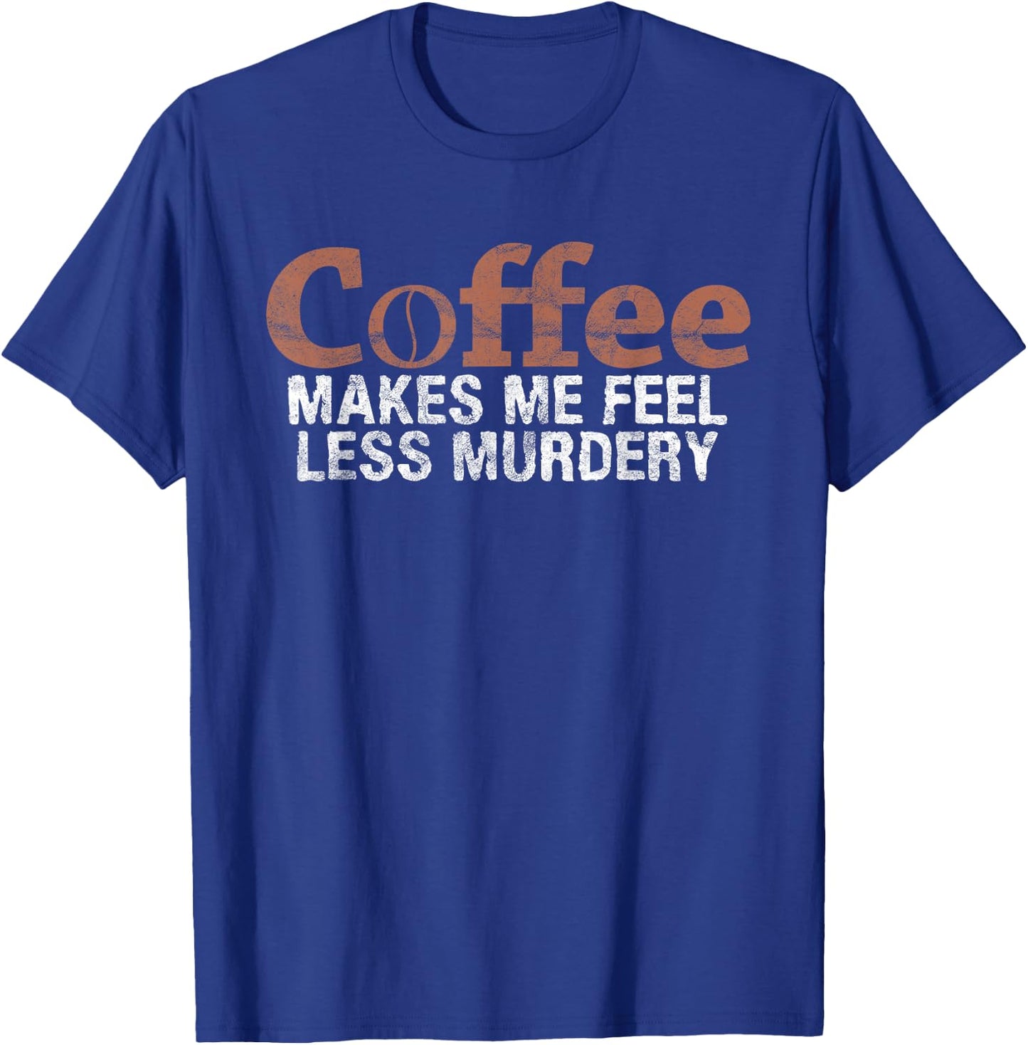 Coffee Makes Me Feel Less Murdery Coffee Lover T-Shirt - T-Shirt | Royal