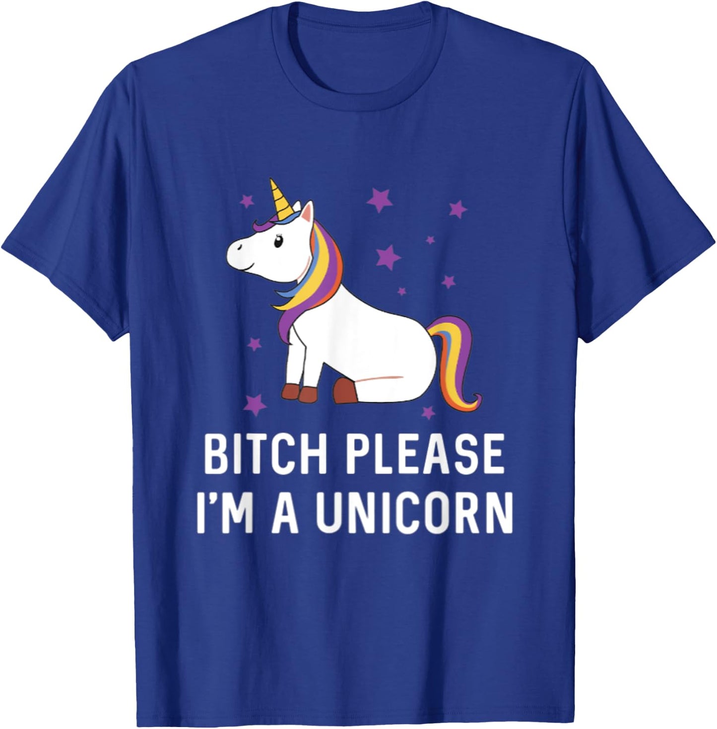 Bitch Please I'm a Unicorn Sassy Offensive Fuck Off Magical T-Shirt - T-Shirt | Royal