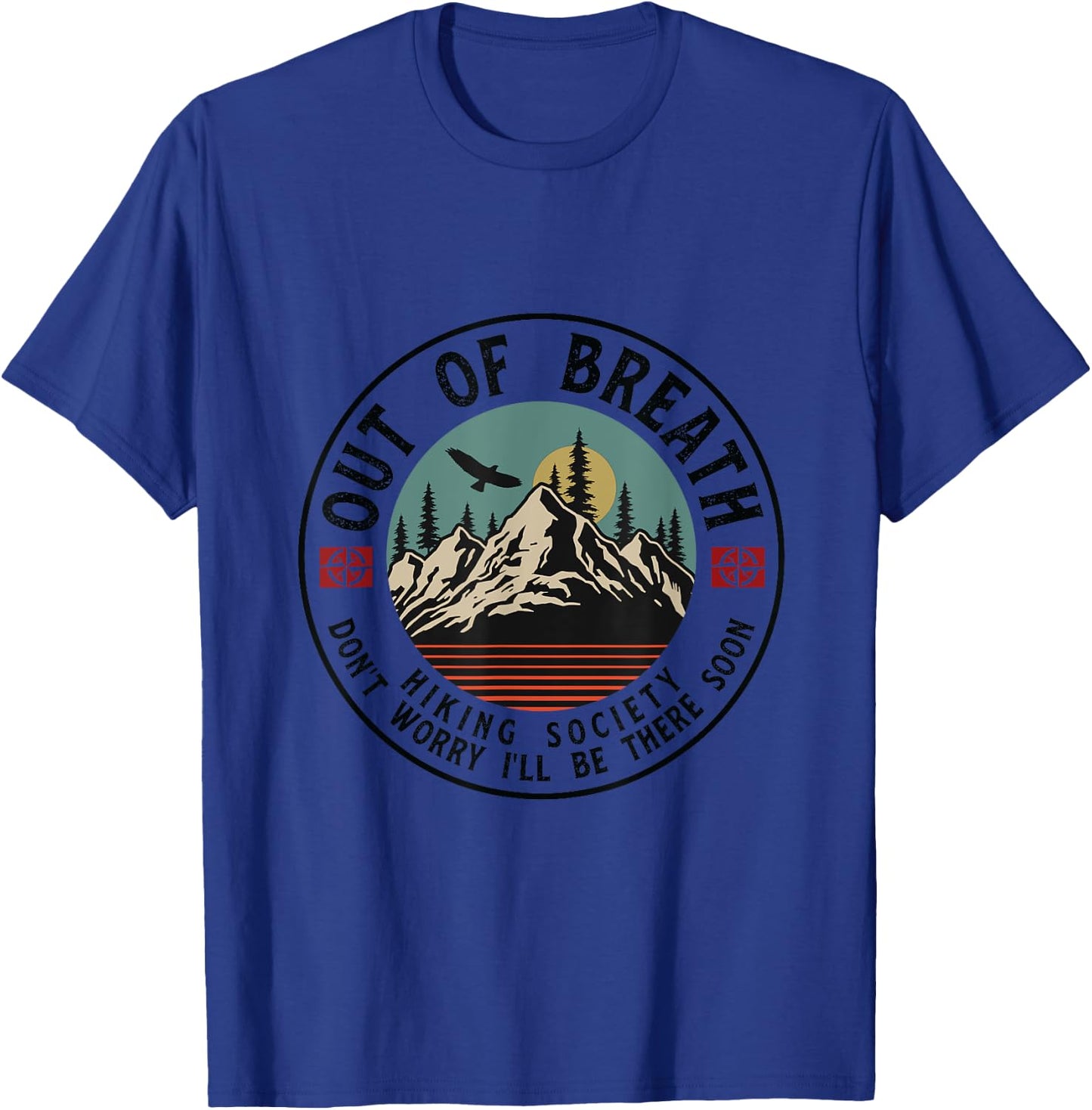 Out Of Breath Hiking Society Dont Worry in a Minute camping T-Shirt - T-Shirt | Royal
