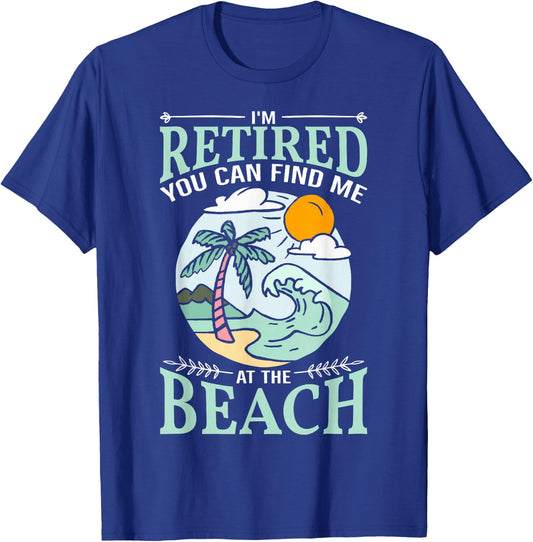 I'm Retired You Can Find Me At The Beach Retirement Design T-Shirt - T-Shirt | Royal